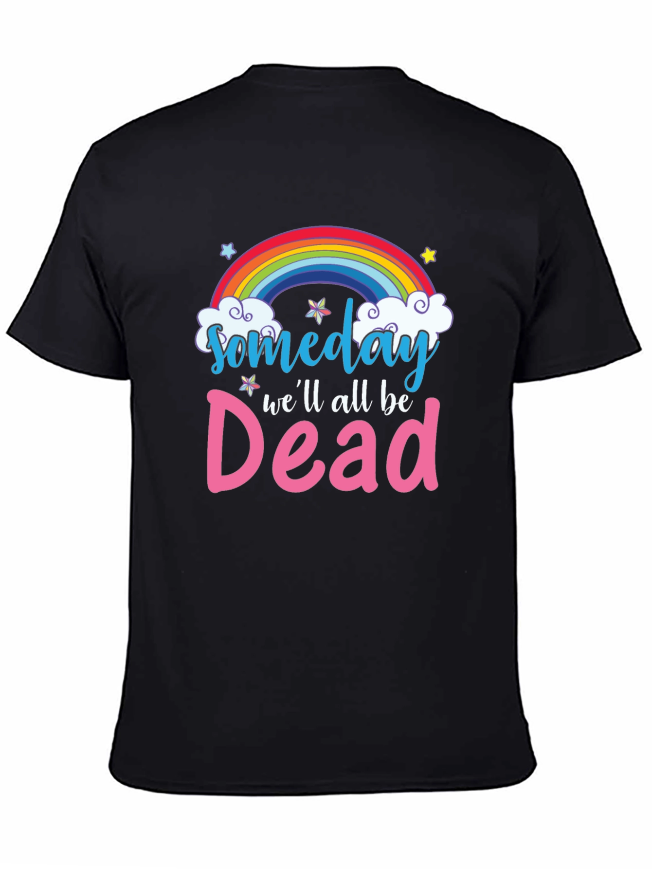 Someday Well All Be Dead T-Shirt