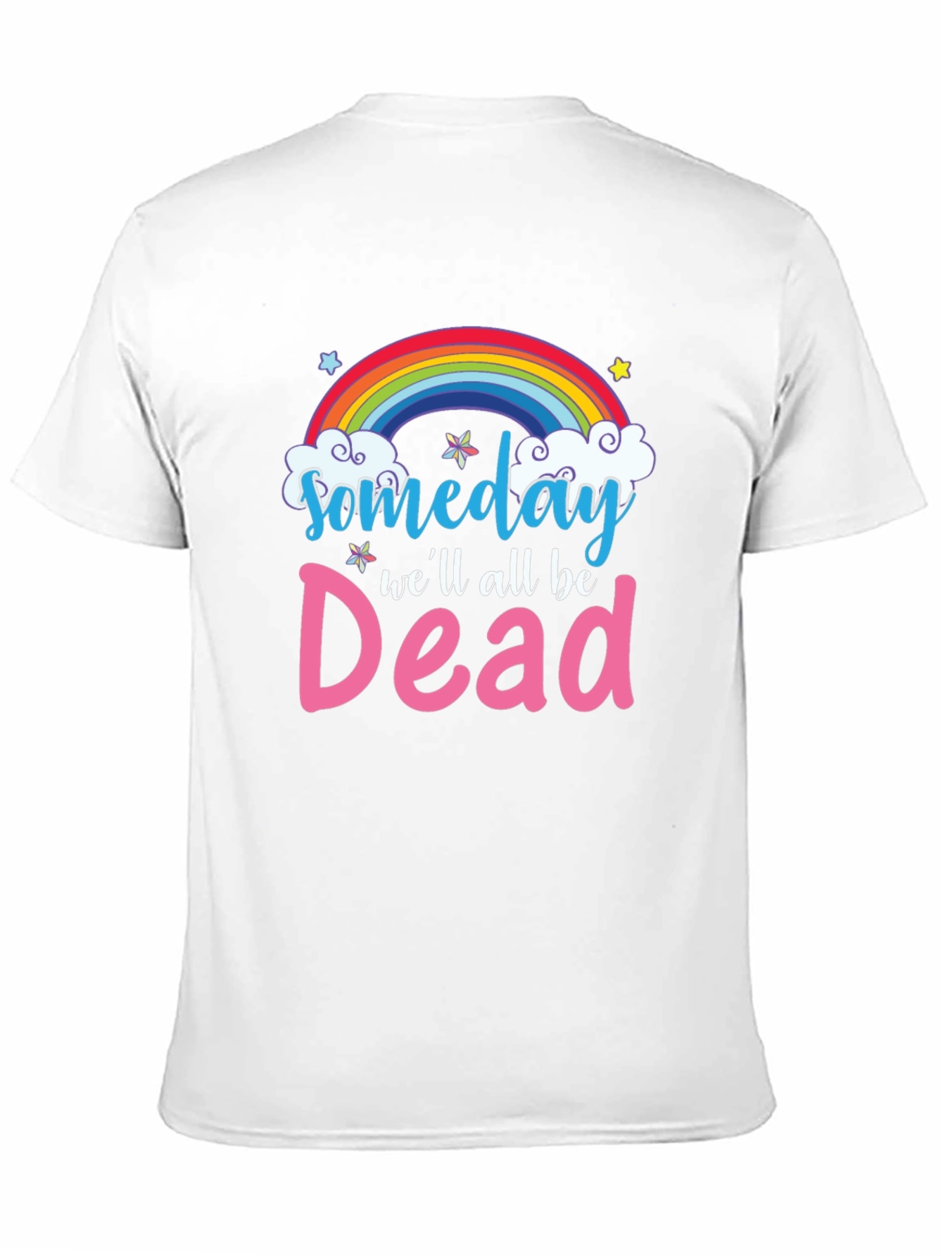 Someday Well All Be Dead T-Shirt