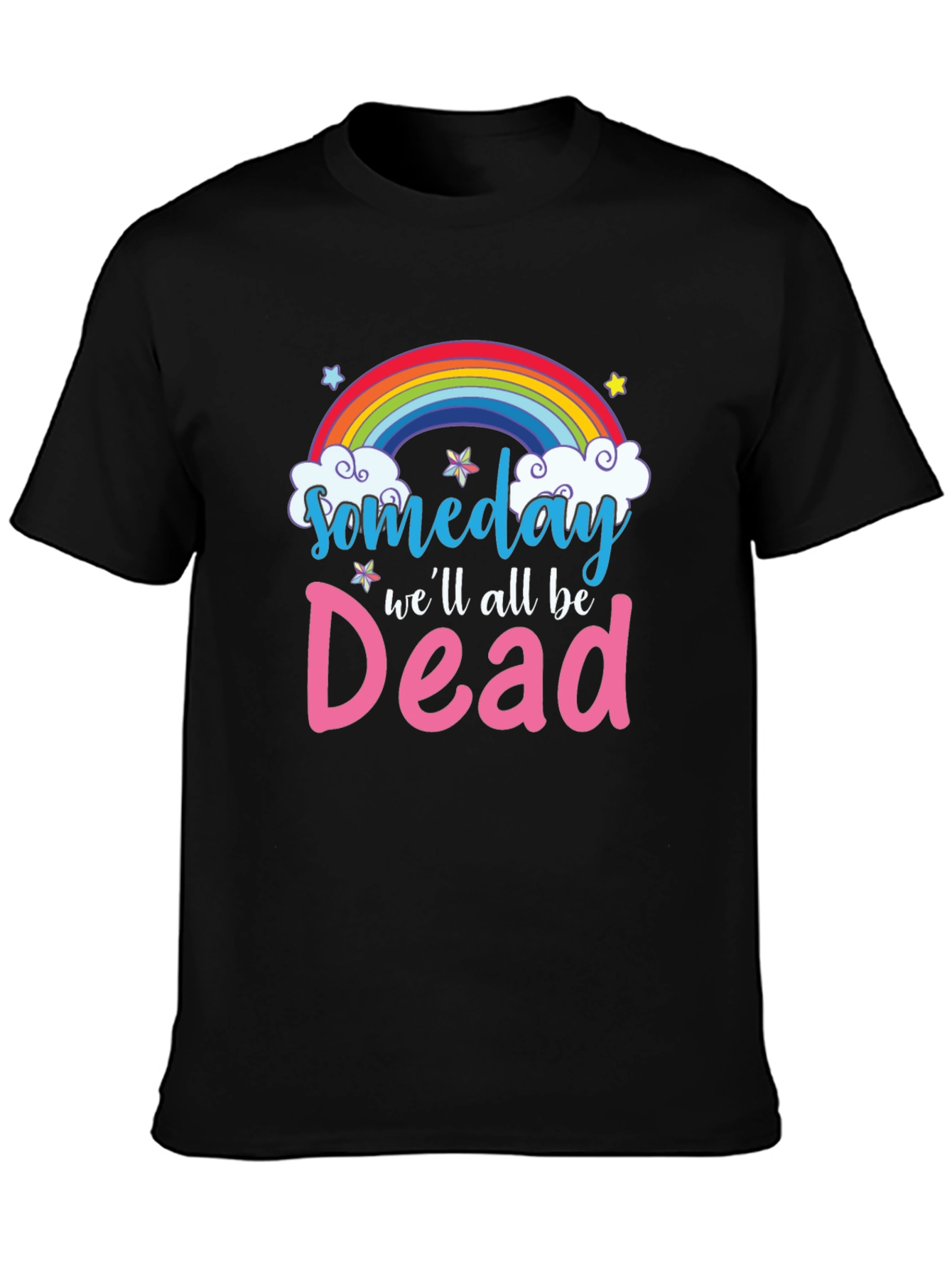 Someday Well All Be Dead T-Shirt