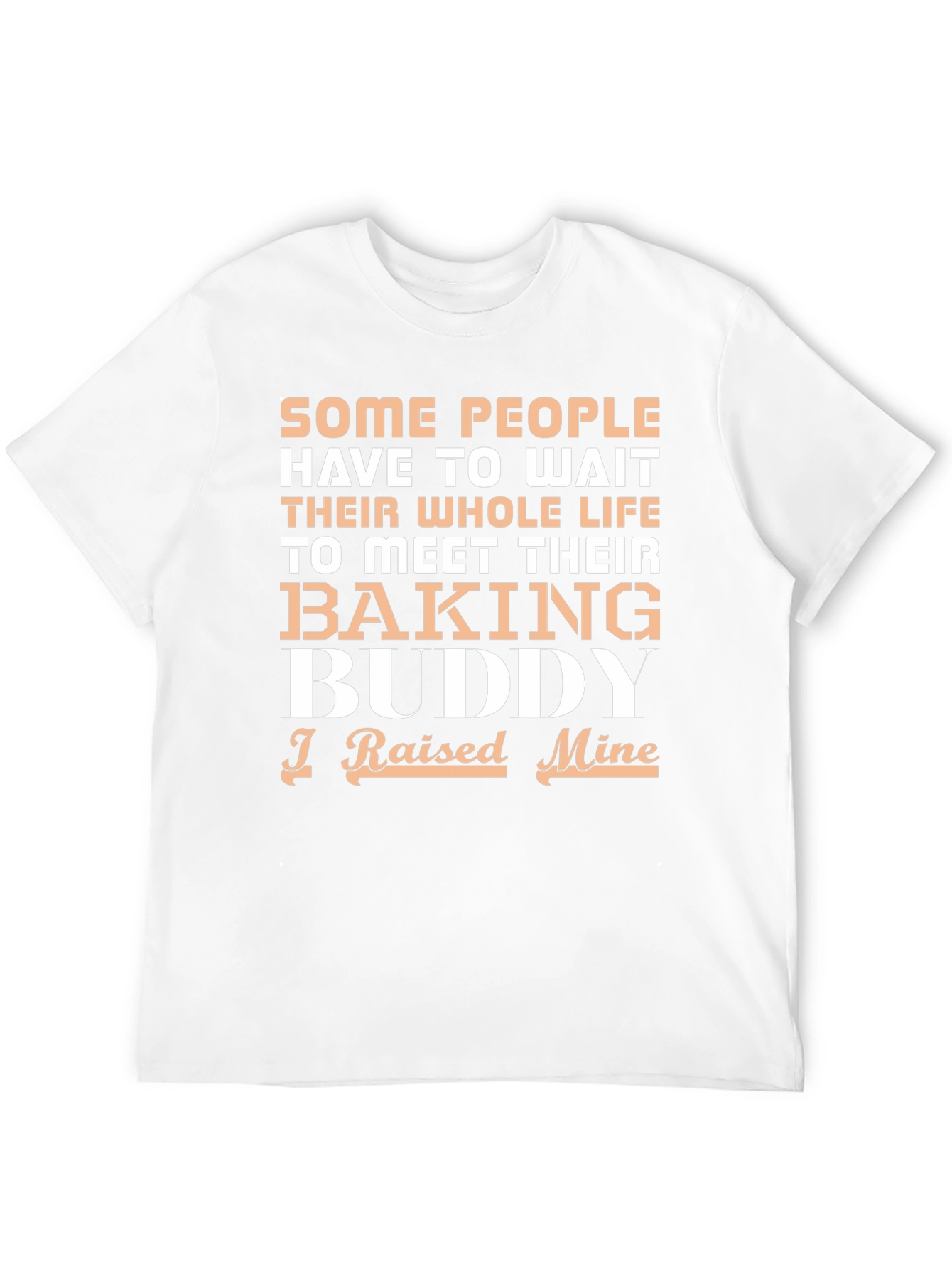 Baking Buddy T-Shirt - Raised Mine!
