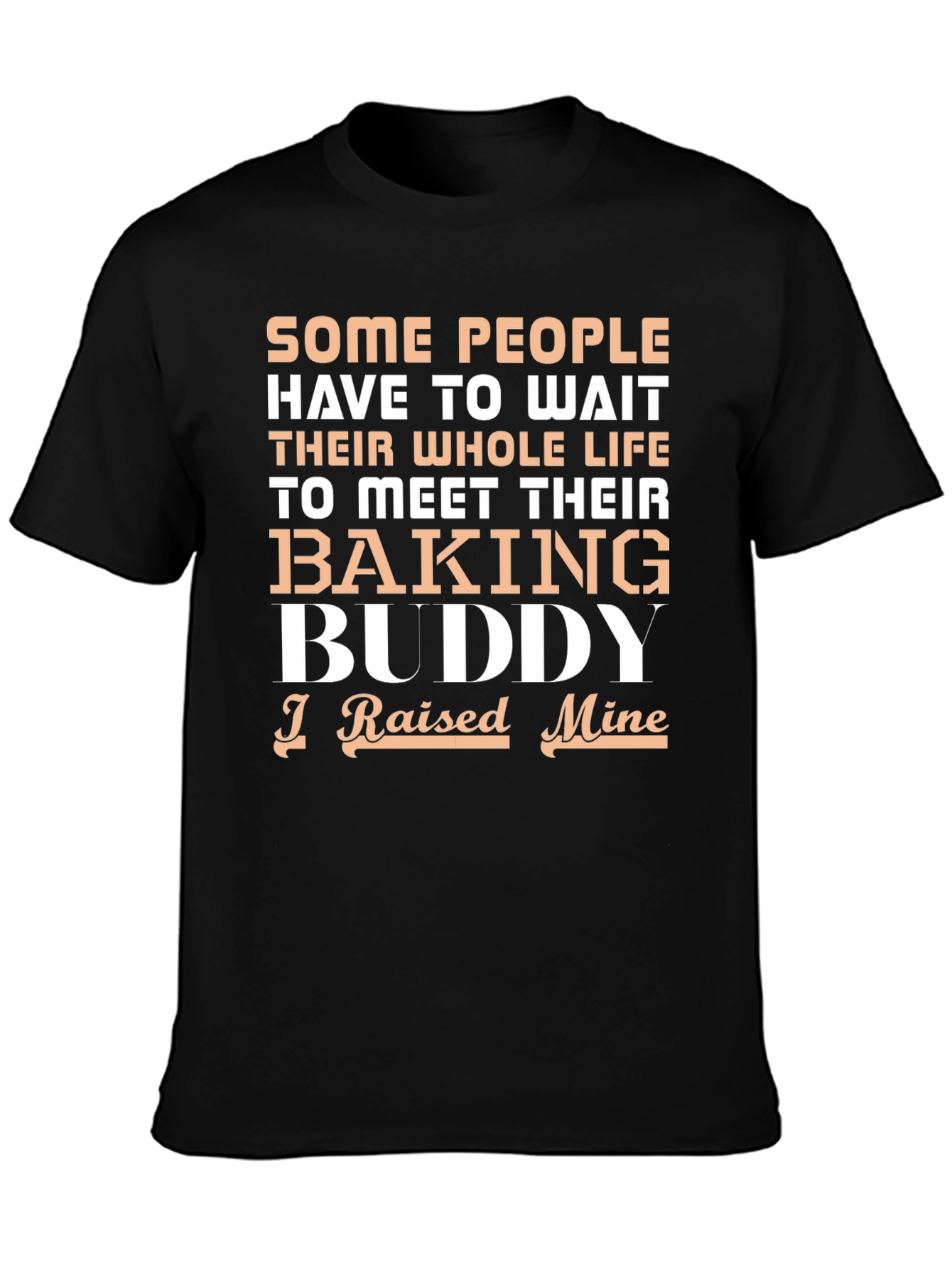 Baking Buddy T-Shirt - Raised Mine!
