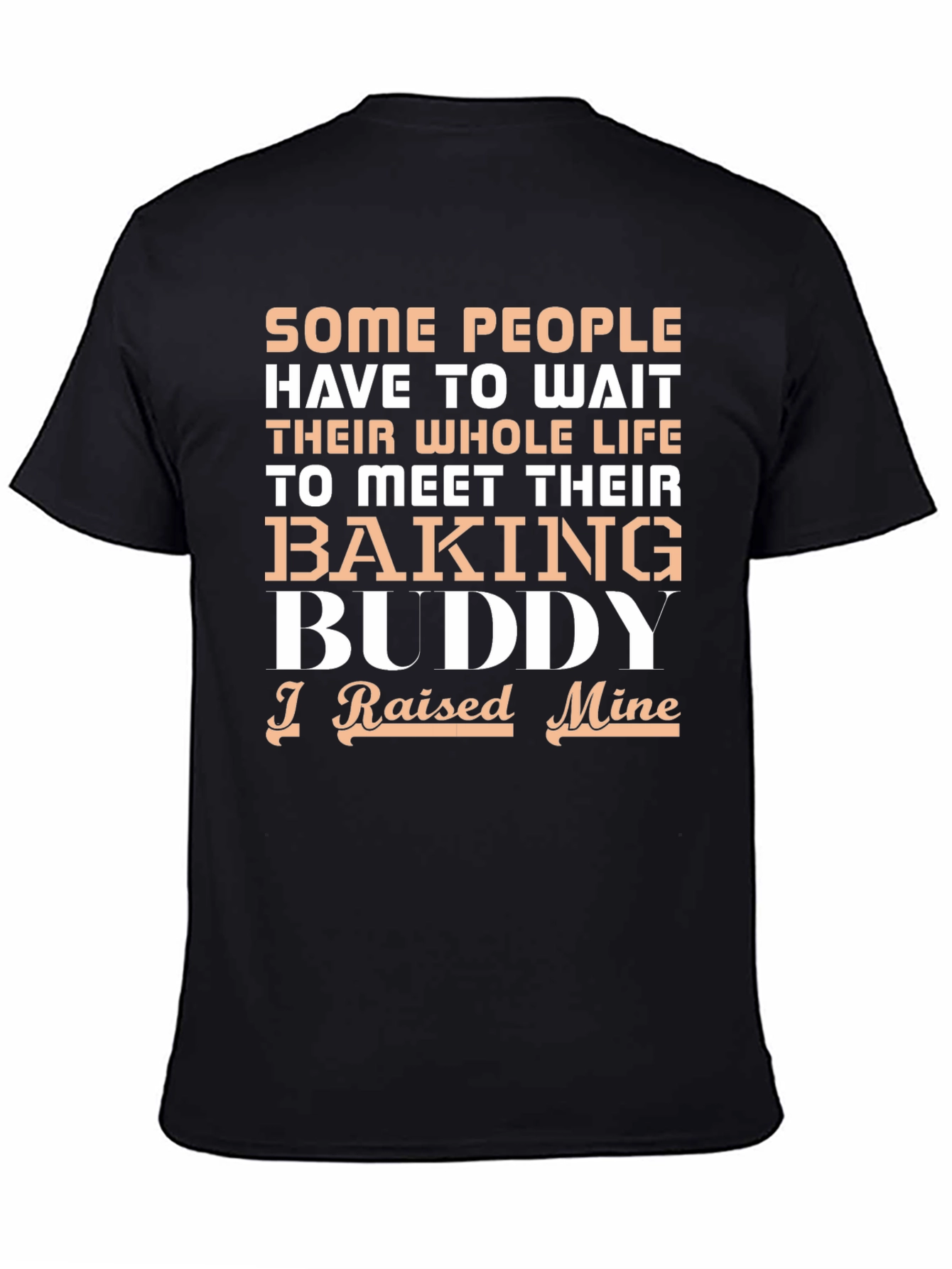 Baking Buddy T-Shirt - Raised Mine!