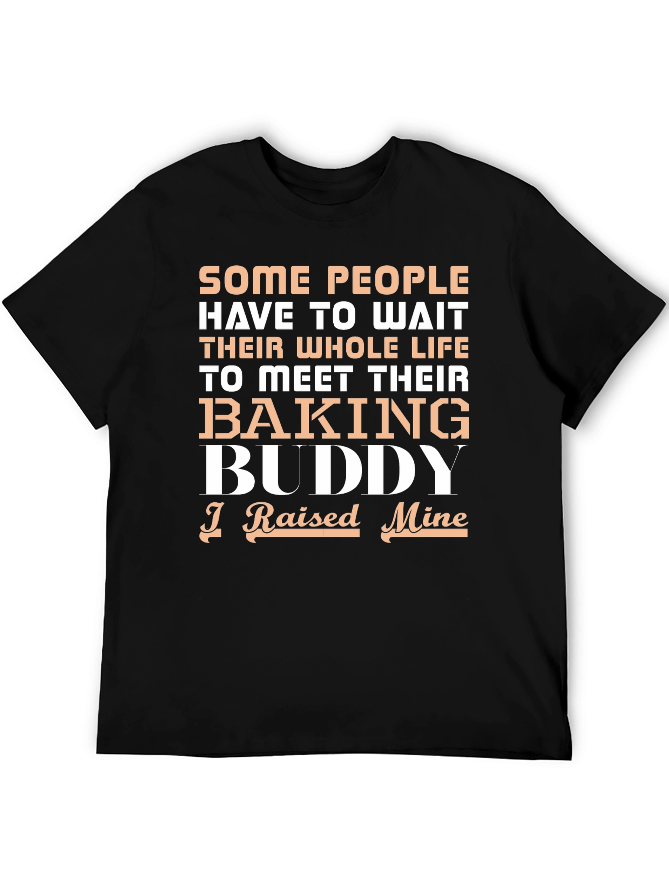 Baking Buddy T-Shirt - Raised Mine!