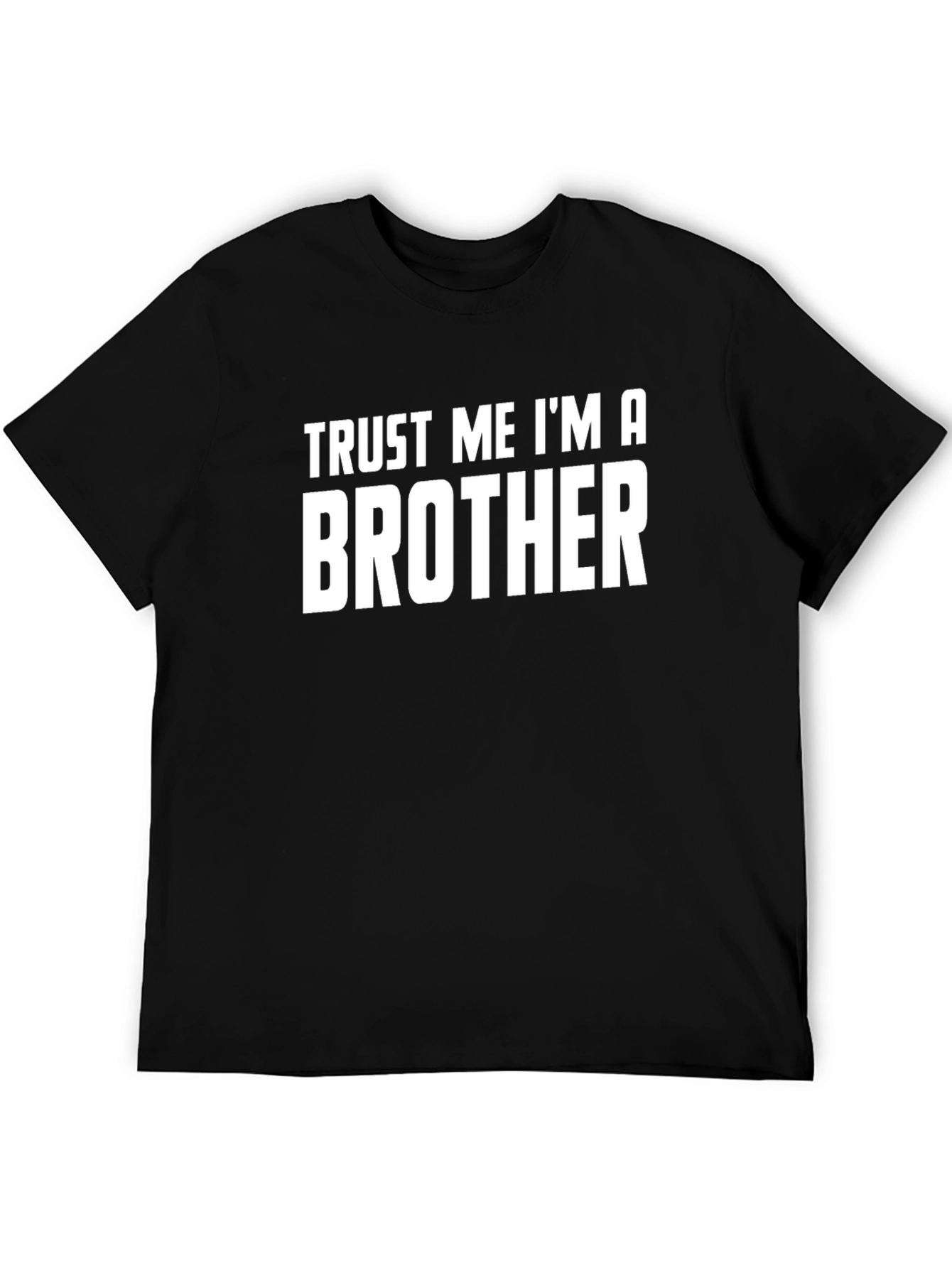 Trust Me Im A Brother T-Shirt