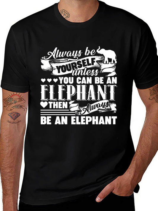 Always Be Yourself Unless You Can Be An Elephant T-Shirt