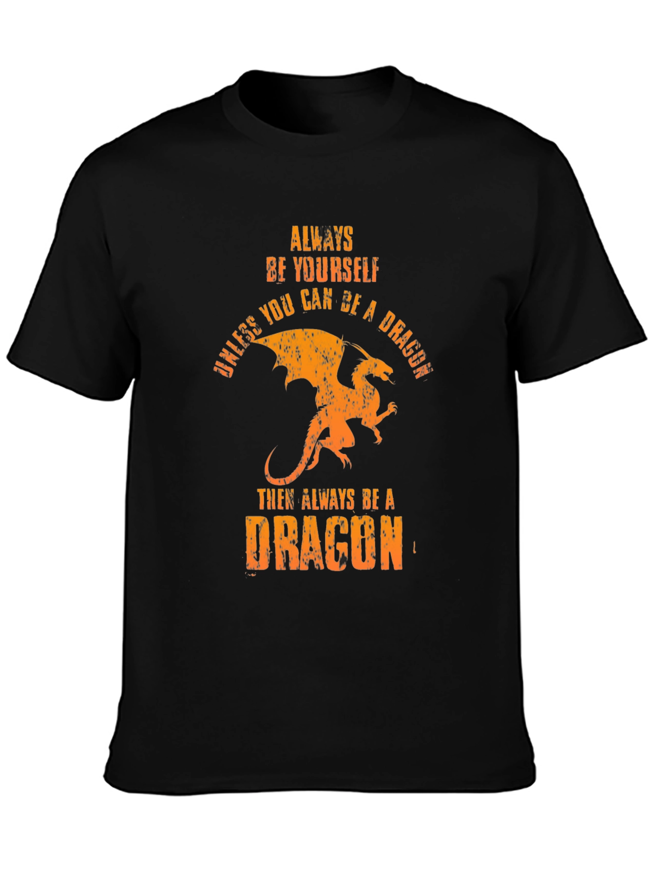 Always Be A Dragon T-Shirt -  Unique Graphic Tee