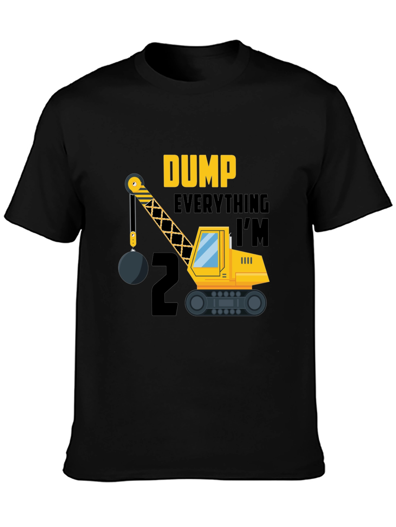 Dump Everything Im 2 Birthday Shirt