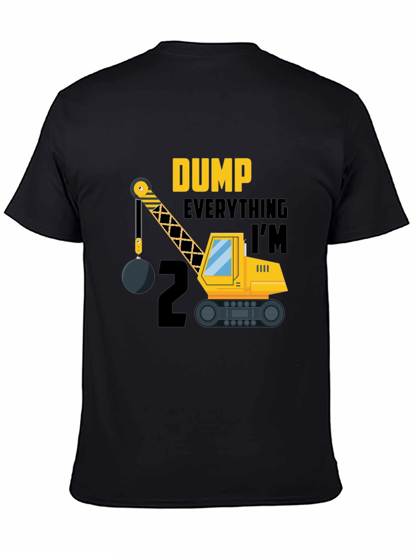 Dump Everything Im 2 Birthday Shirt