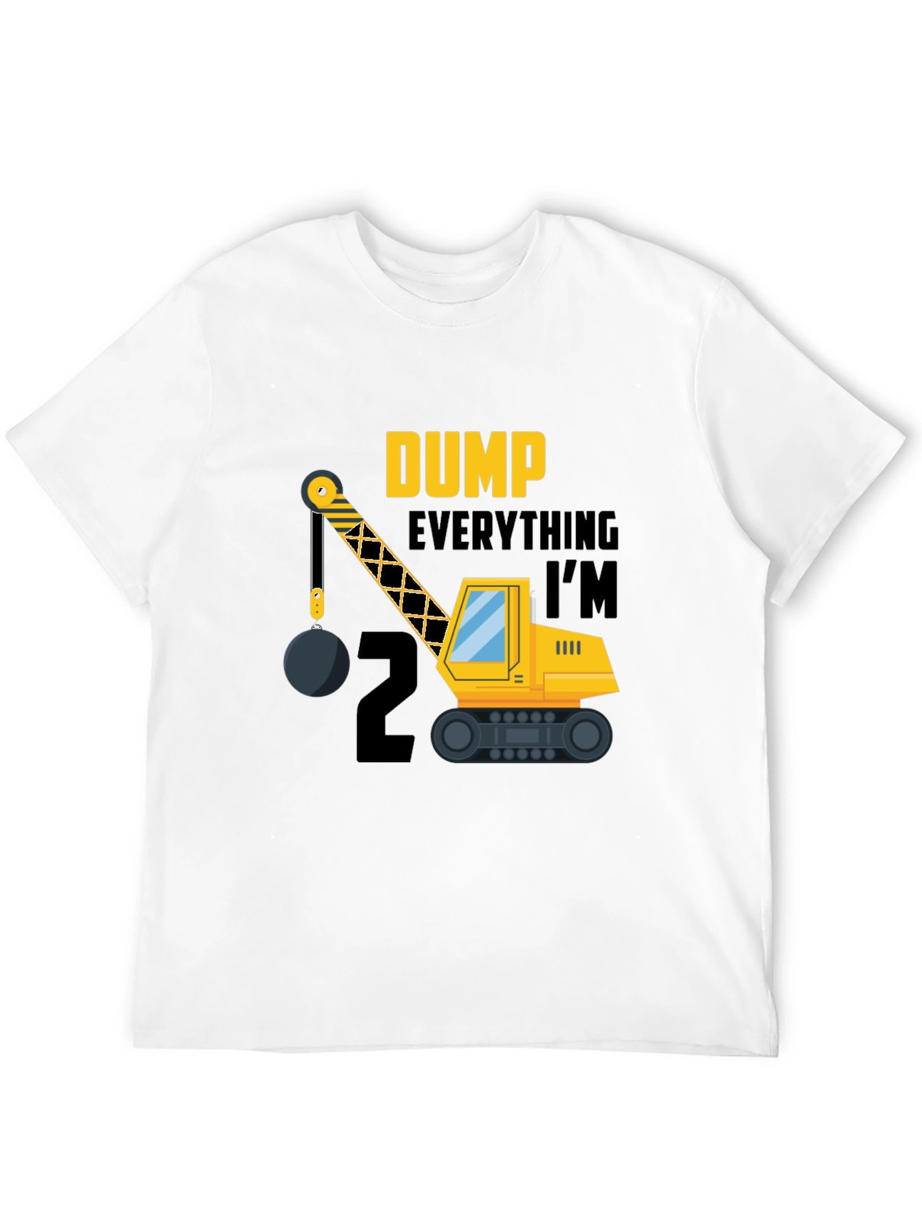 Dump Everything Im 2 Birthday Shirt