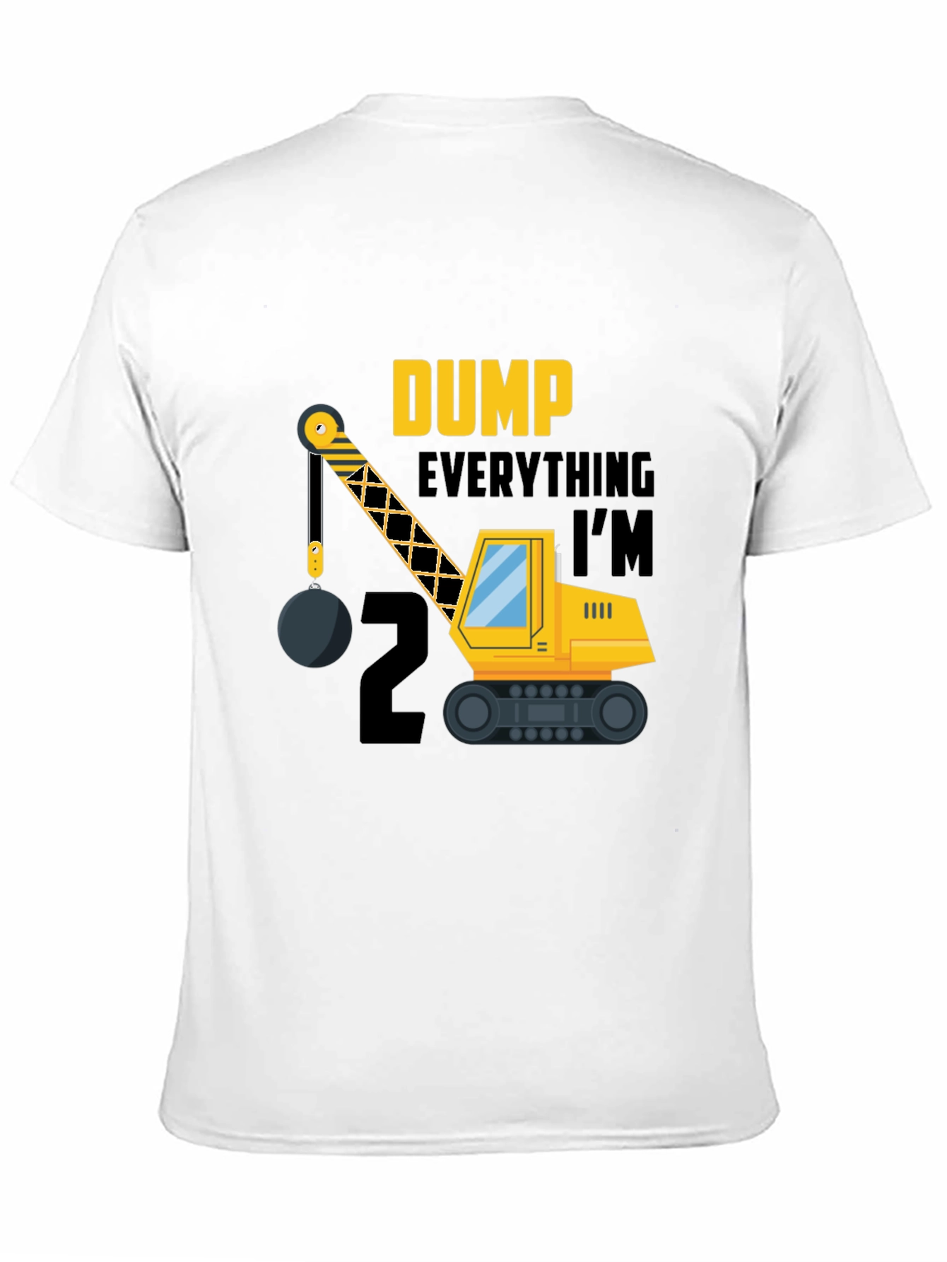 Dump Everything Im 2 Birthday Shirt
