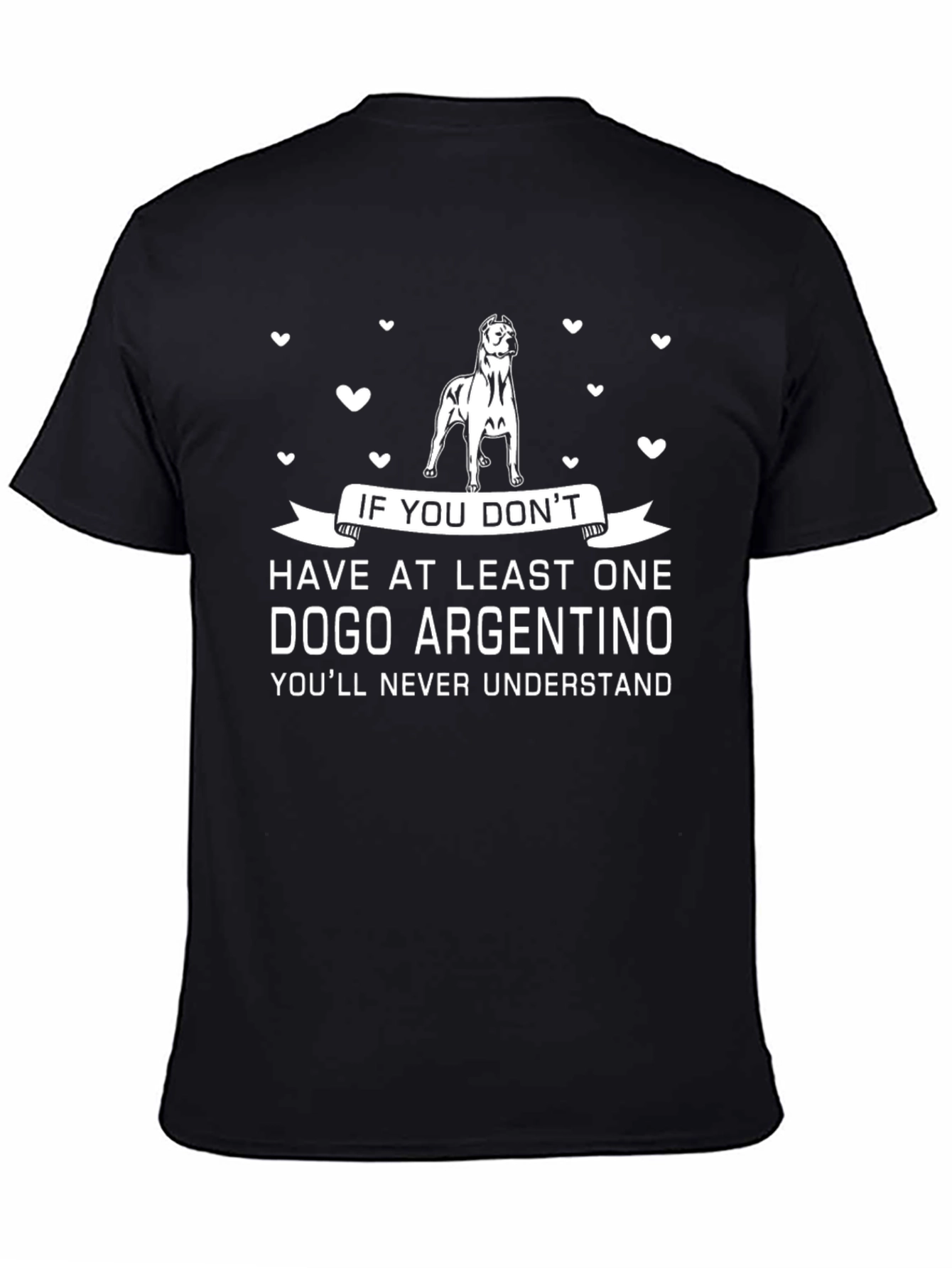 Dogo Argentino T-Shirt: If You Dont Have One...