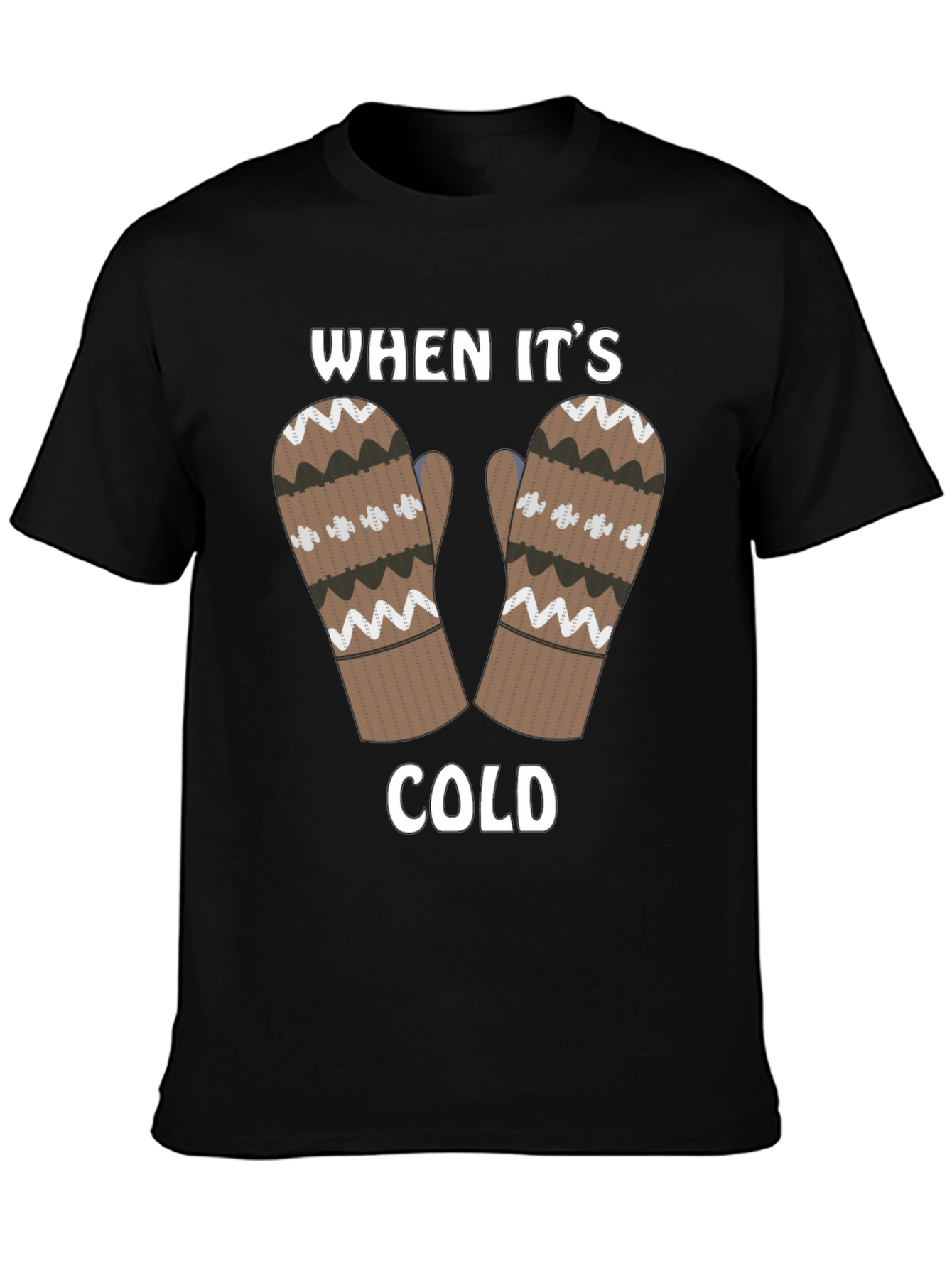 Winter Mittens T-Shirt - When Its Cold