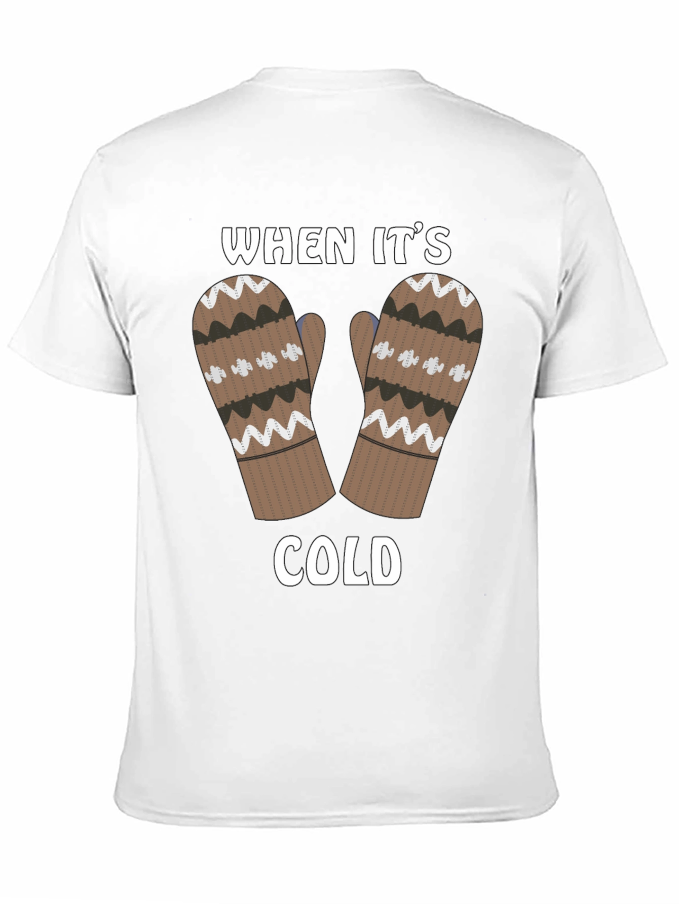 Winter Mittens T-Shirt - When Its Cold