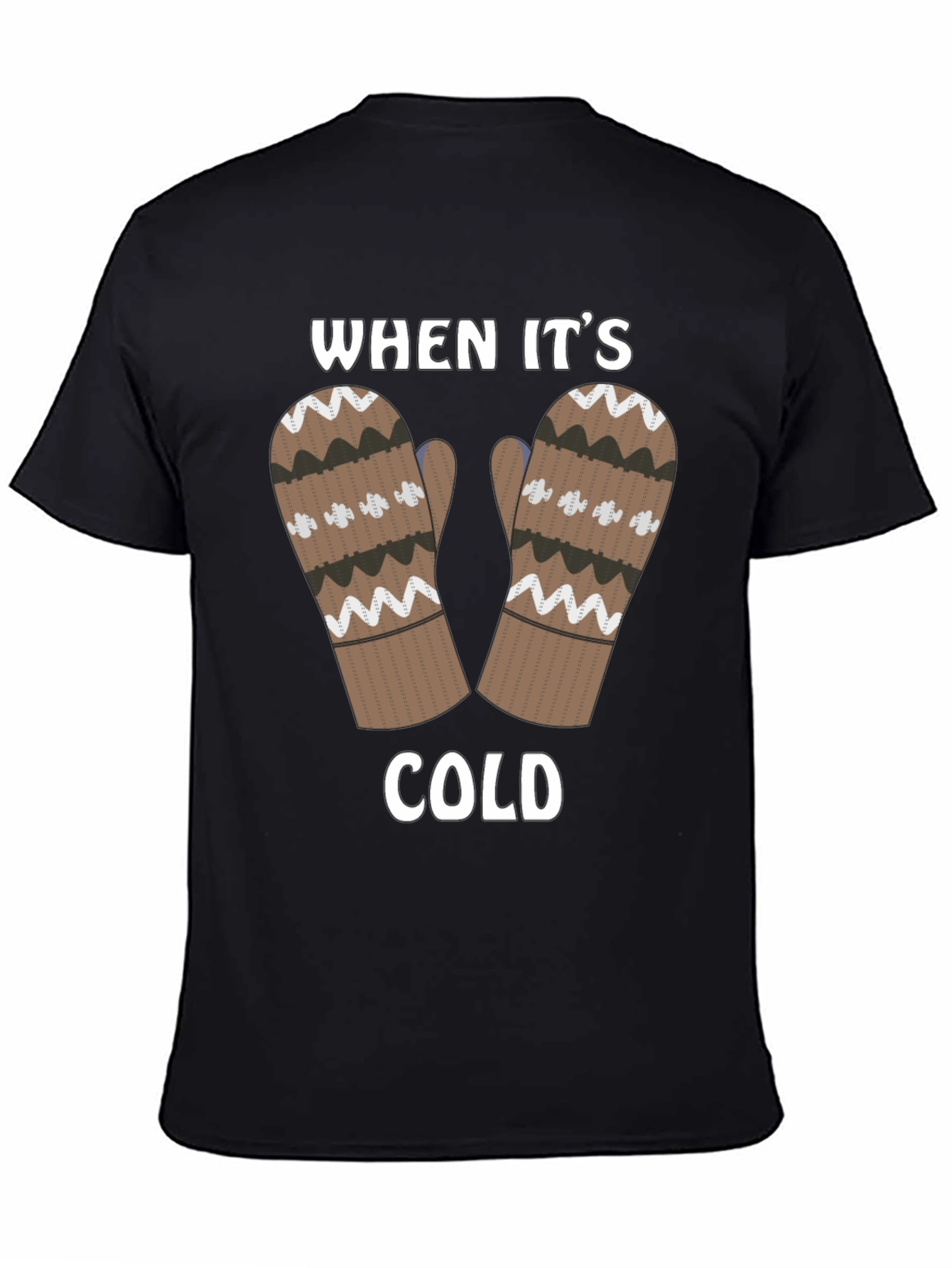Winter Mittens T-Shirt - When Its Cold