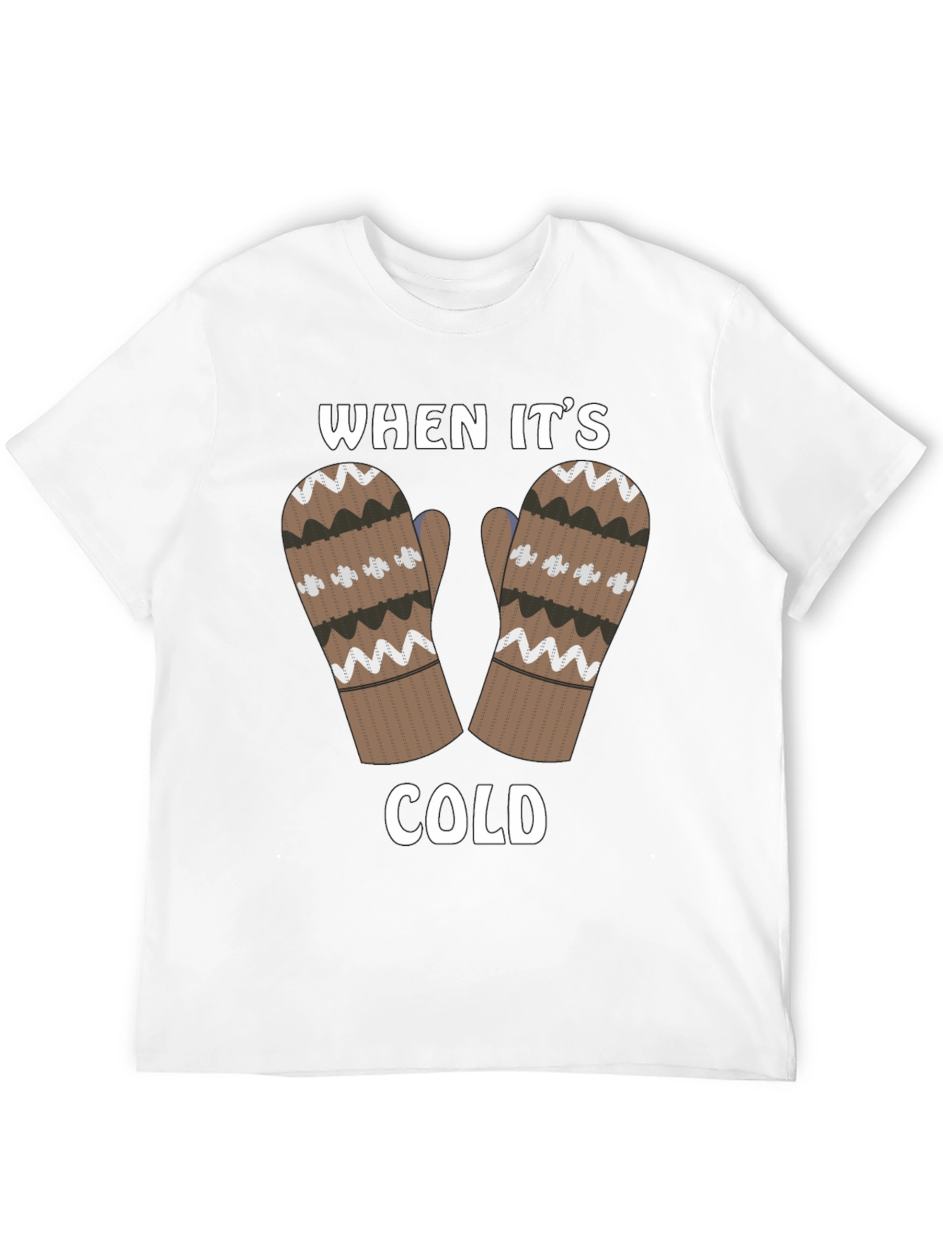 Winter Mittens T-Shirt - When Its Cold