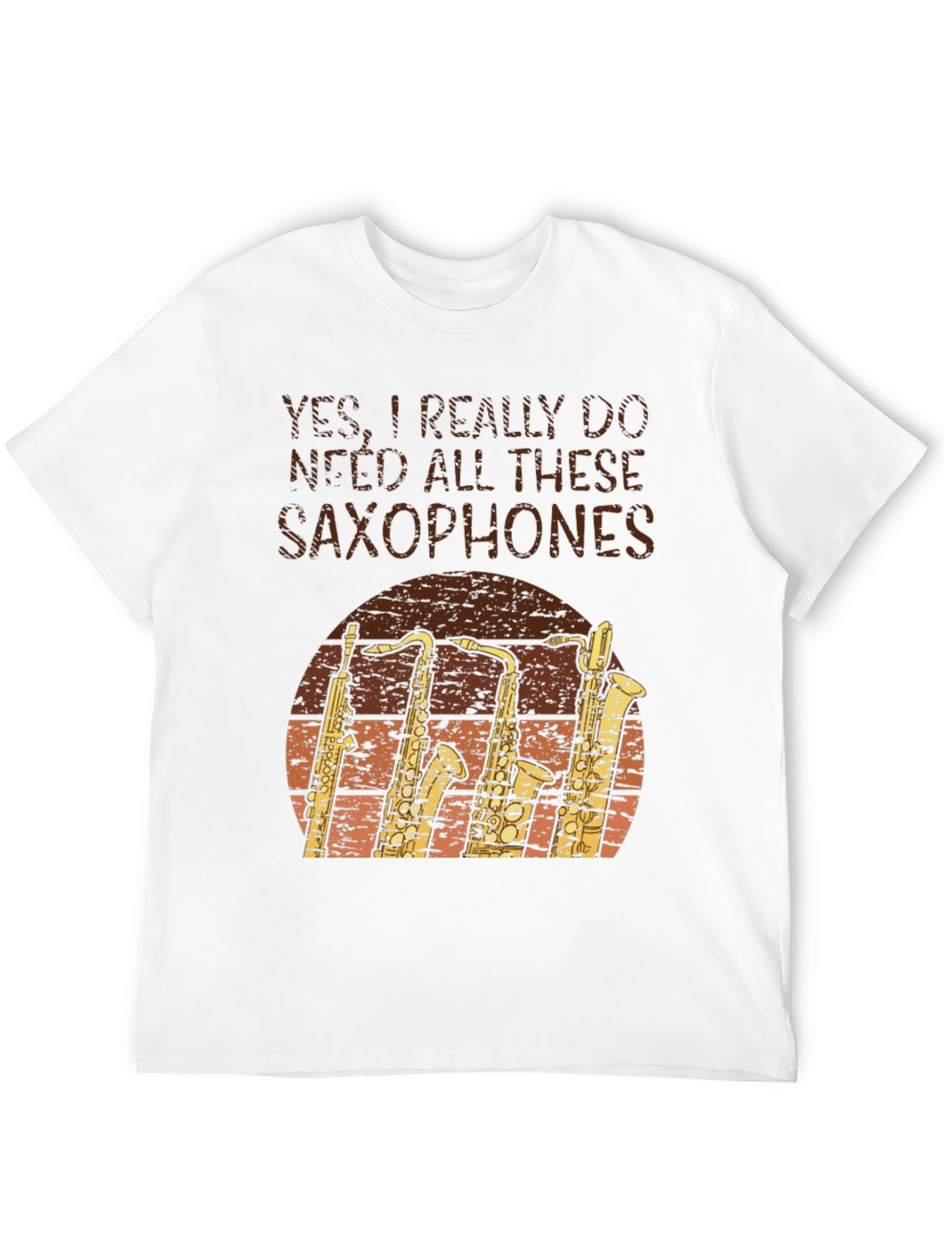 Saxophone Lover T-Shirt: Yes I Need Saxophones!