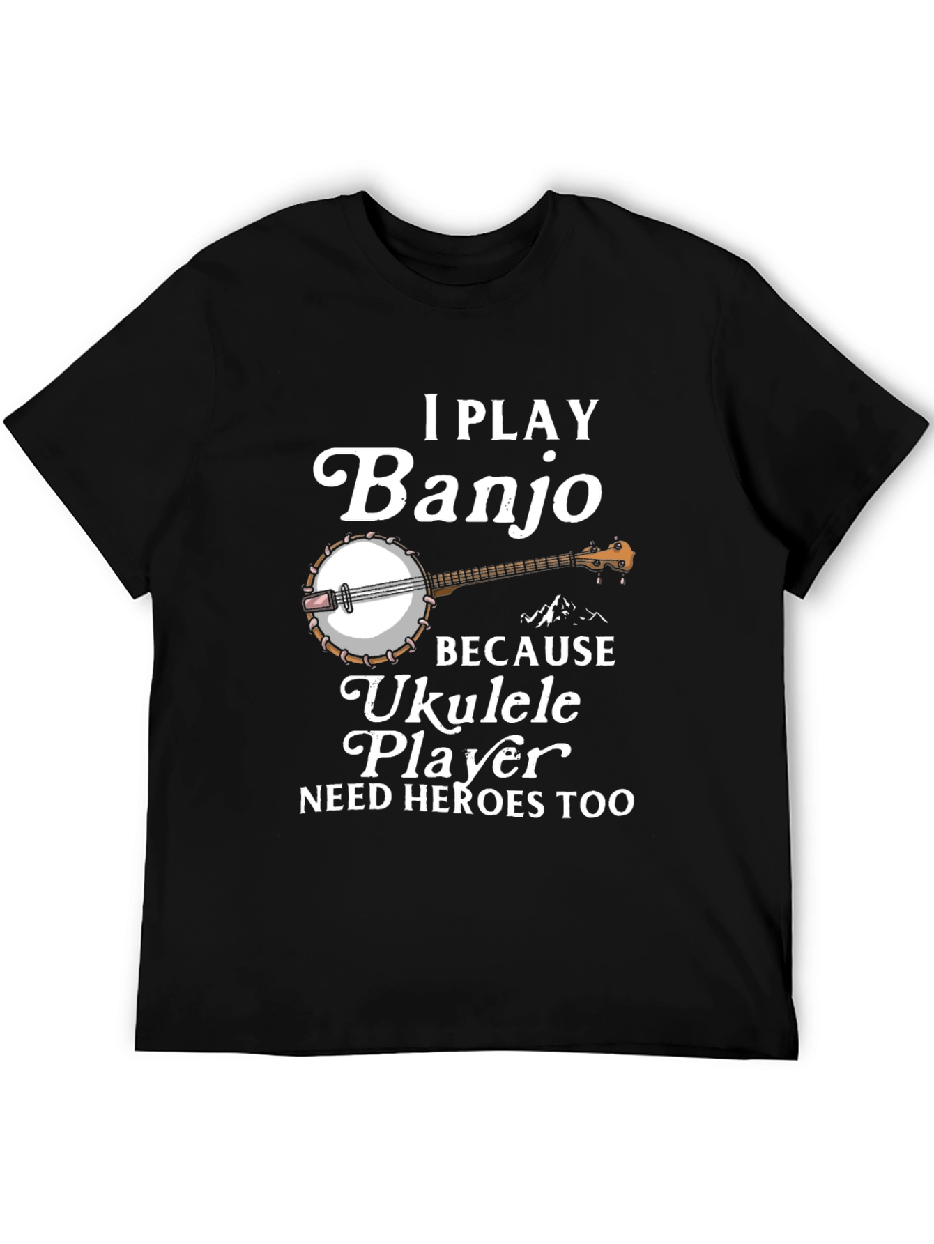 I Play Banjo T-Shirt Ukulele Player Hero Tee