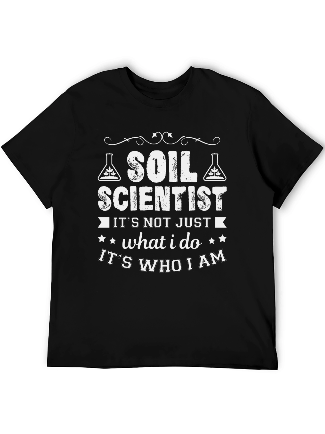 Soil Scientist T-Shirt - Its Who I Am