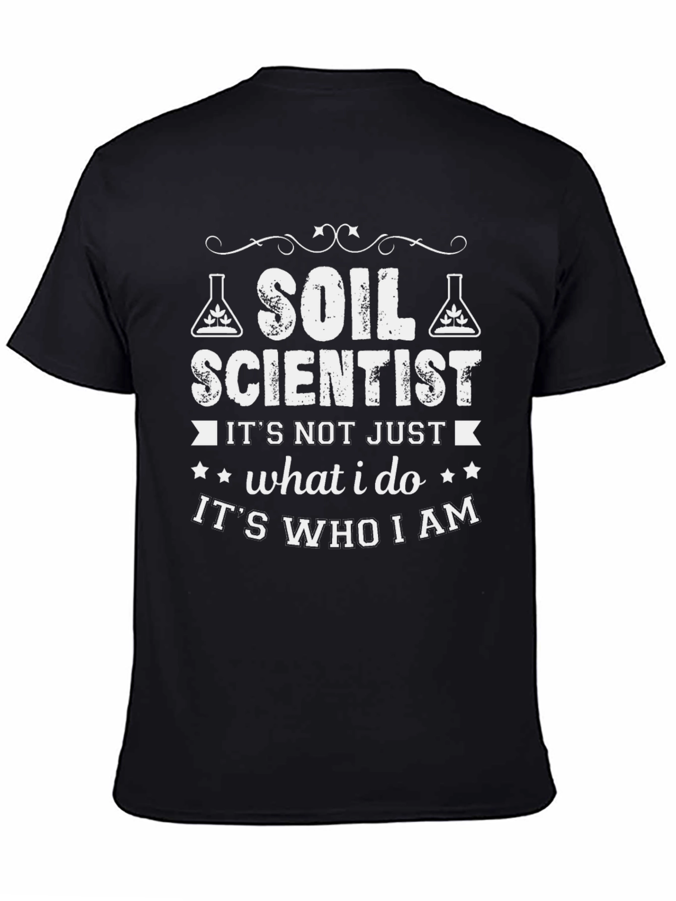 Soil Scientist T-Shirt - Its Who I Am