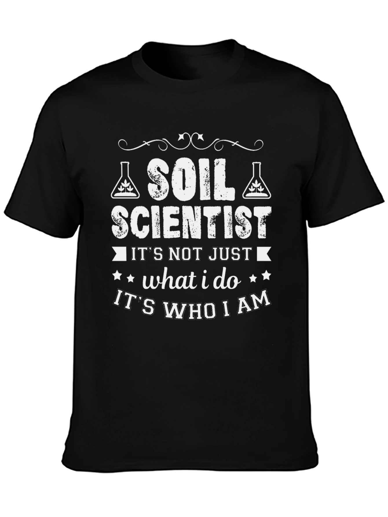 Soil Scientist T-Shirt - Its Who I Am