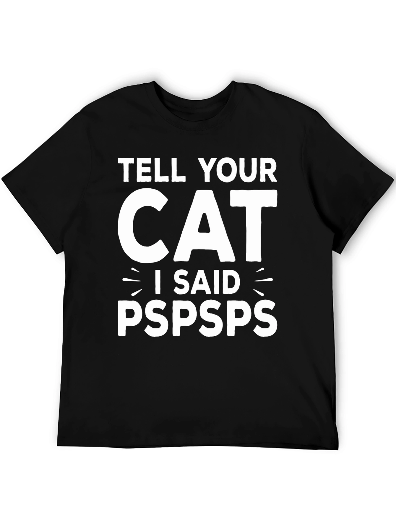 Tell Your Cat I Said Pspsps Black T-Shirt