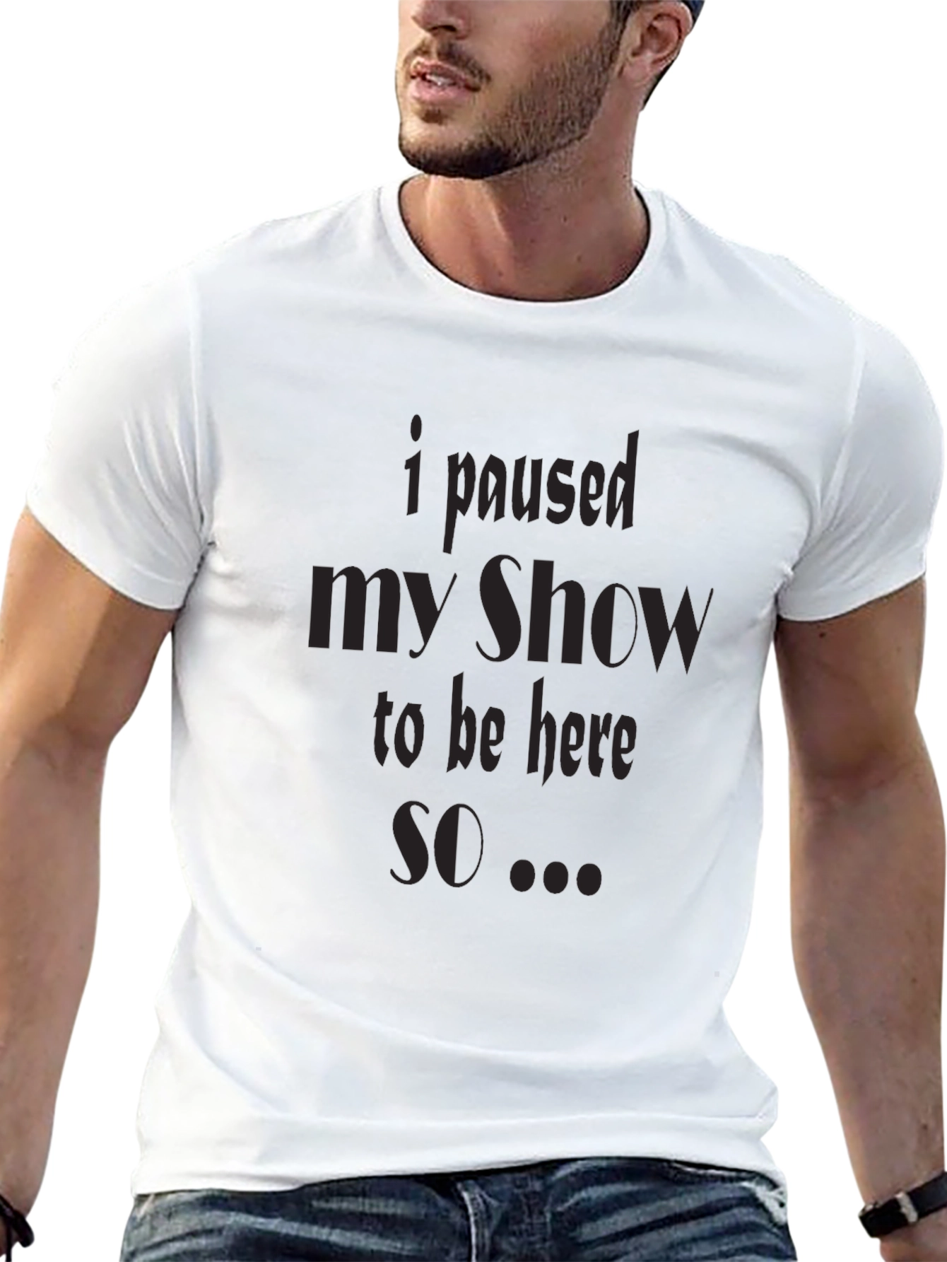I Paused My Show T-Shirt
