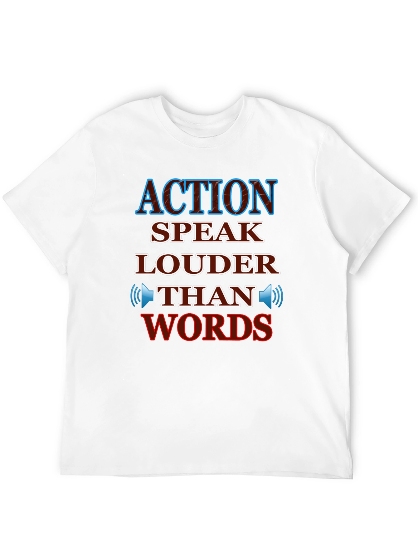 Action Speaks Louder Than Words T-Shirt