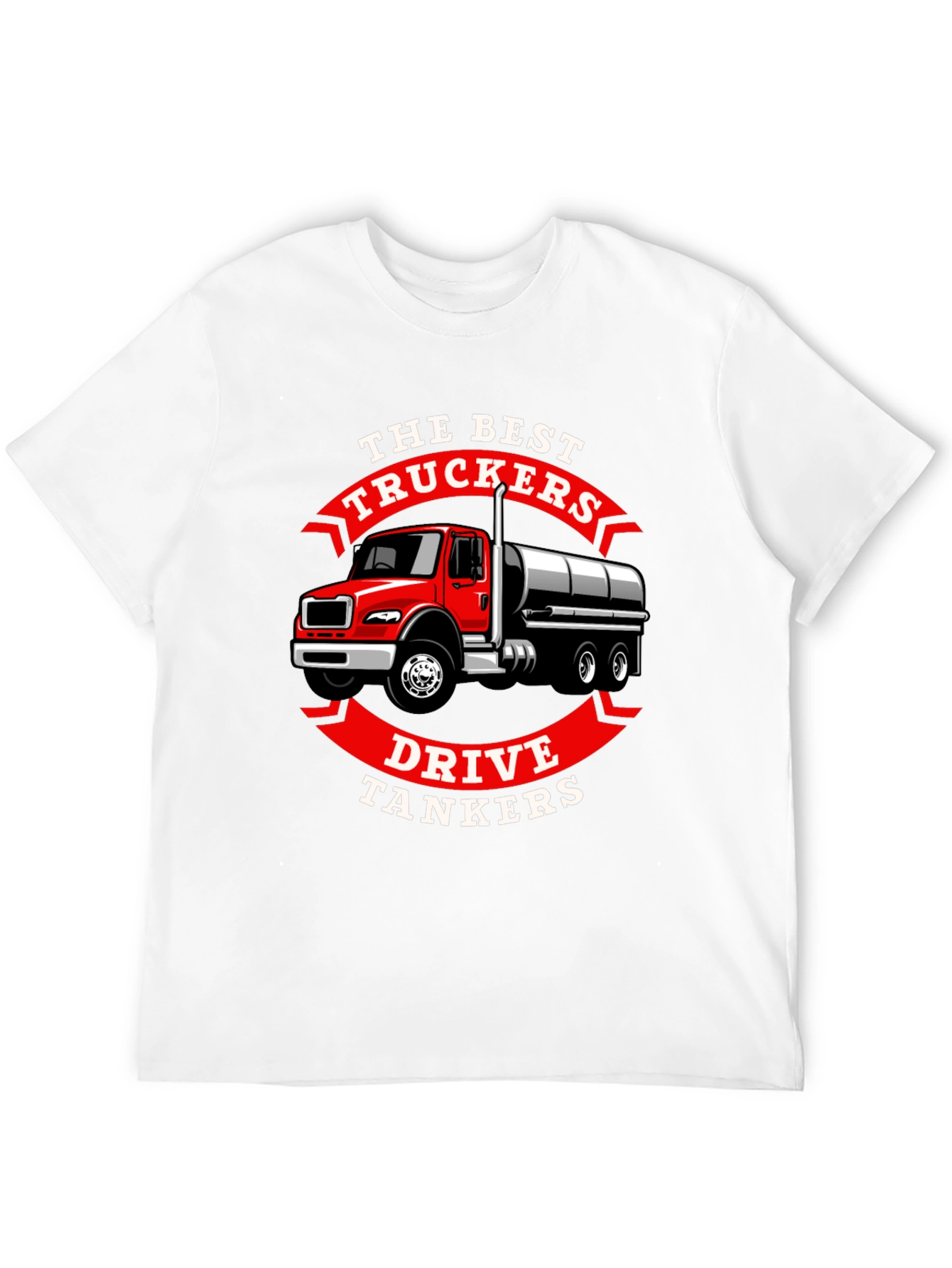 Trucker Tanker T-Shirt - The Best Truckers Drive Tankers