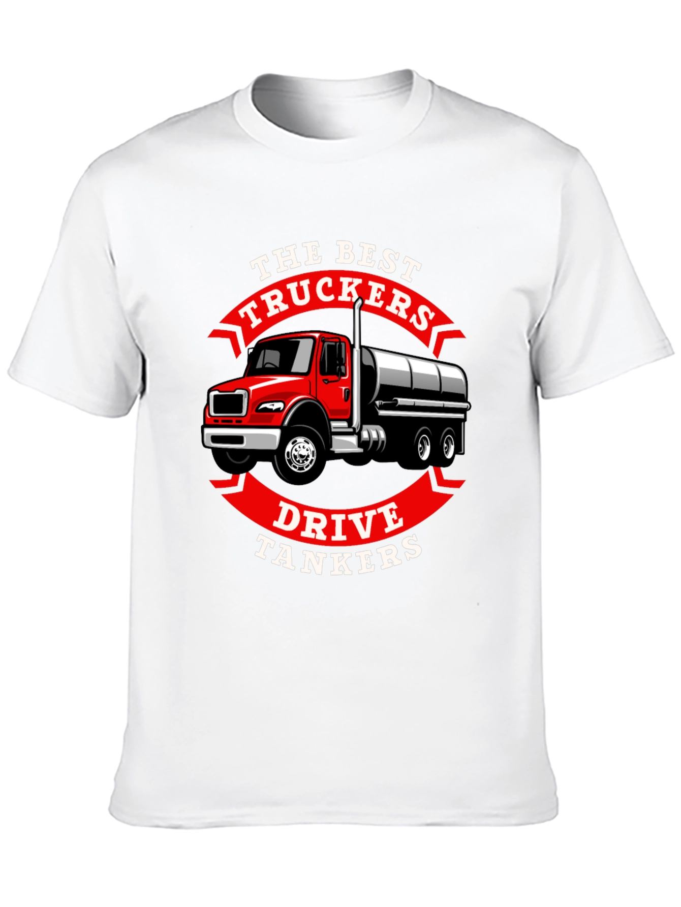 Trucker Tanker T-Shirt - The Best Truckers Drive Tankers