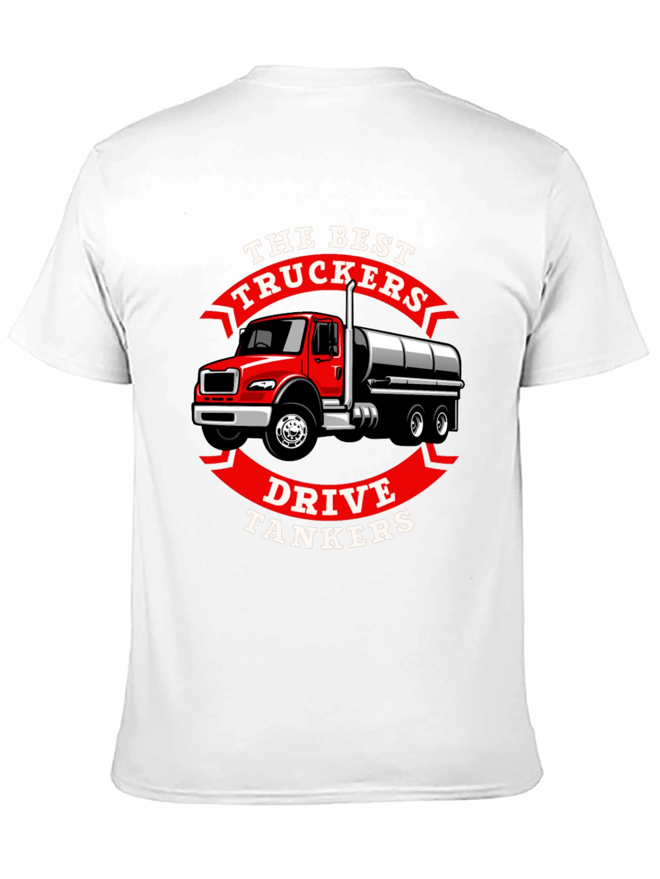 Trucker Tanker T-Shirt - The Best Truckers Drive Tankers