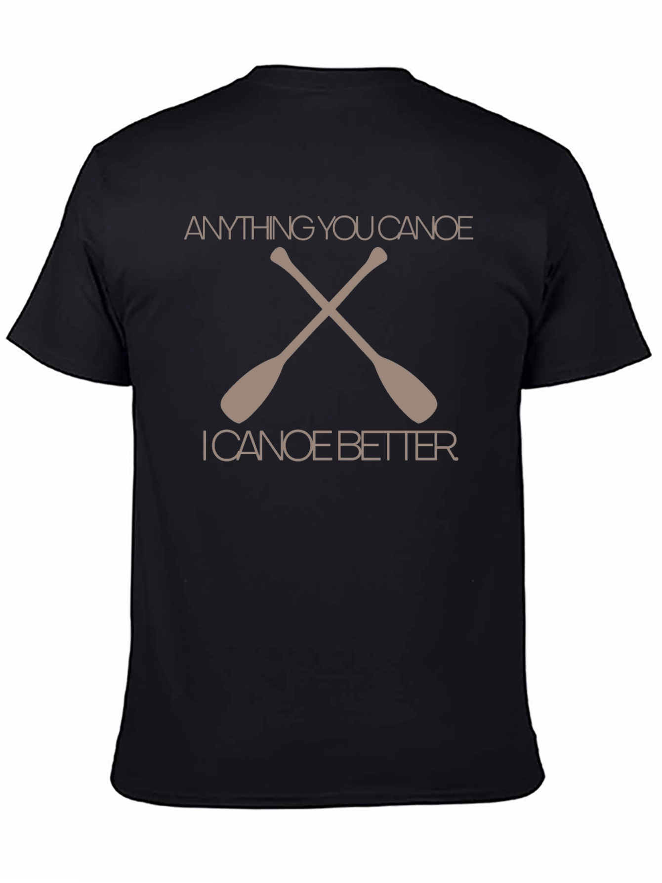 Anything You Canoe Better Graphic T-Shirt
