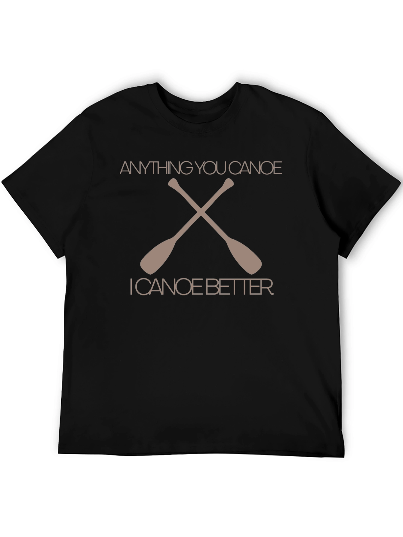 Anything You Canoe Better Graphic T-Shirt