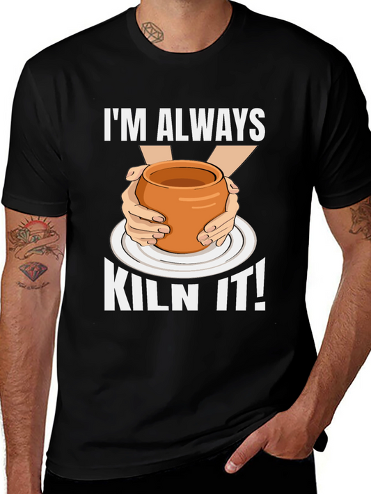 Im Always Kiln It! Pottery Graphic T-Shirt