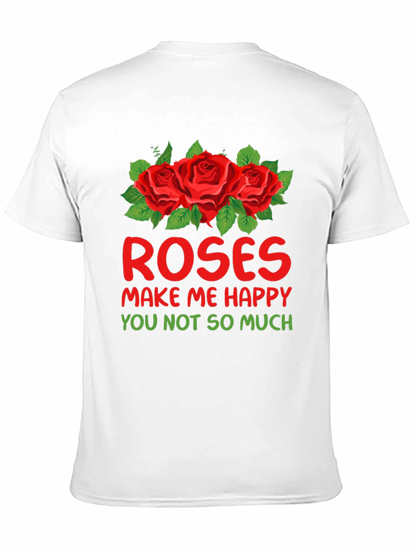 Roses Make Me Happy Graphic T-Shirt