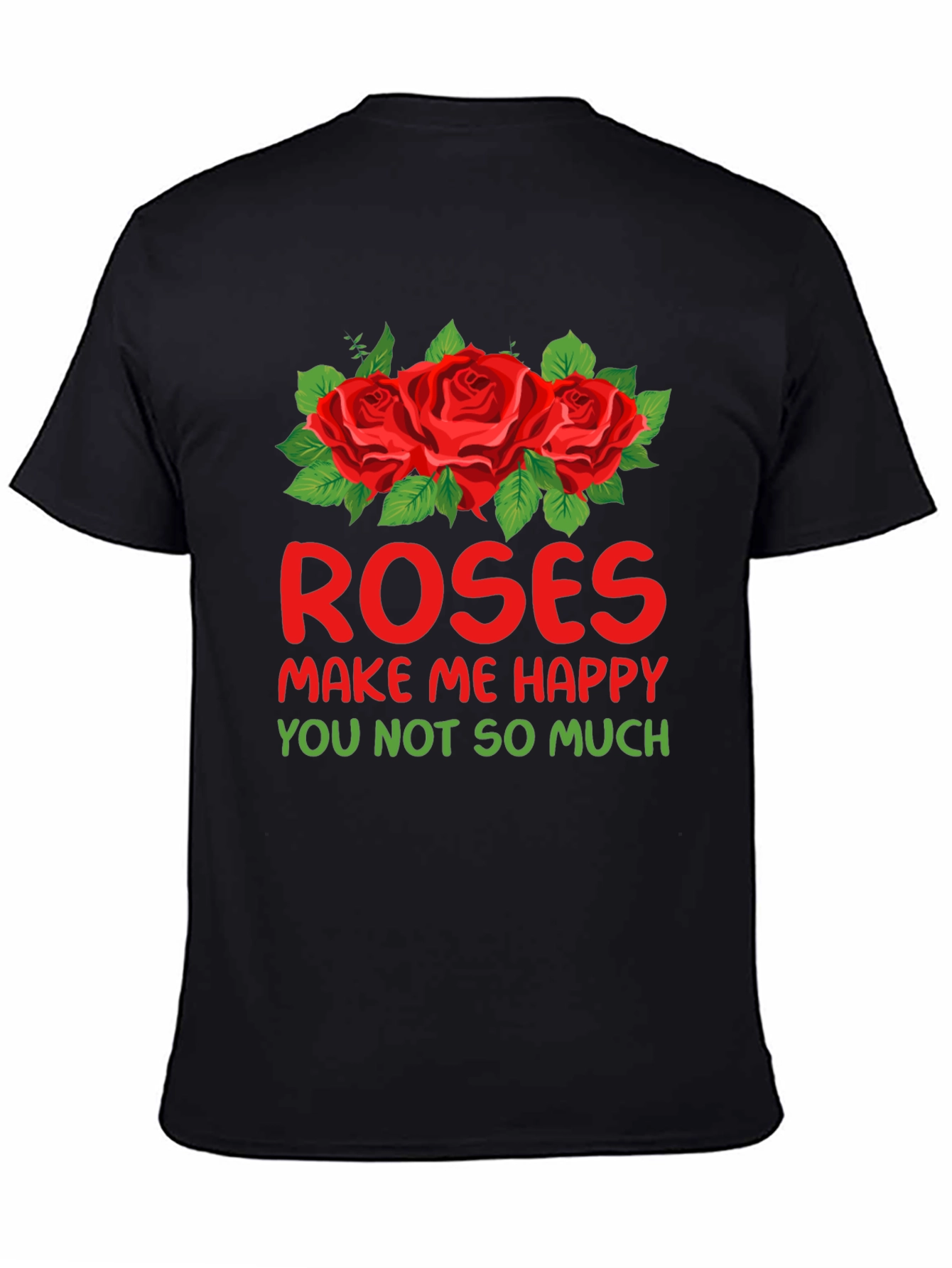 Roses Make Me Happy Graphic T-Shirt