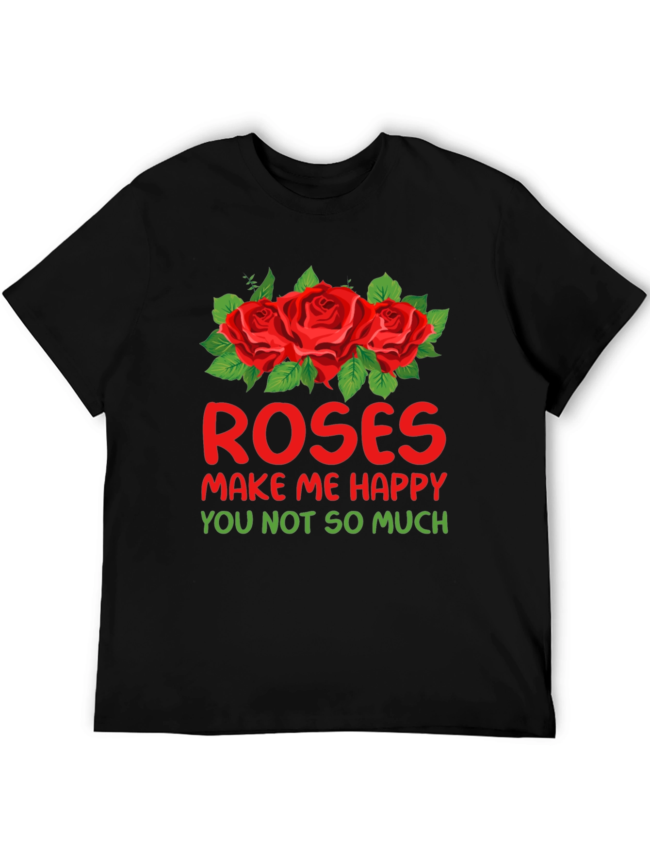 Roses Make Me Happy Graphic T-Shirt