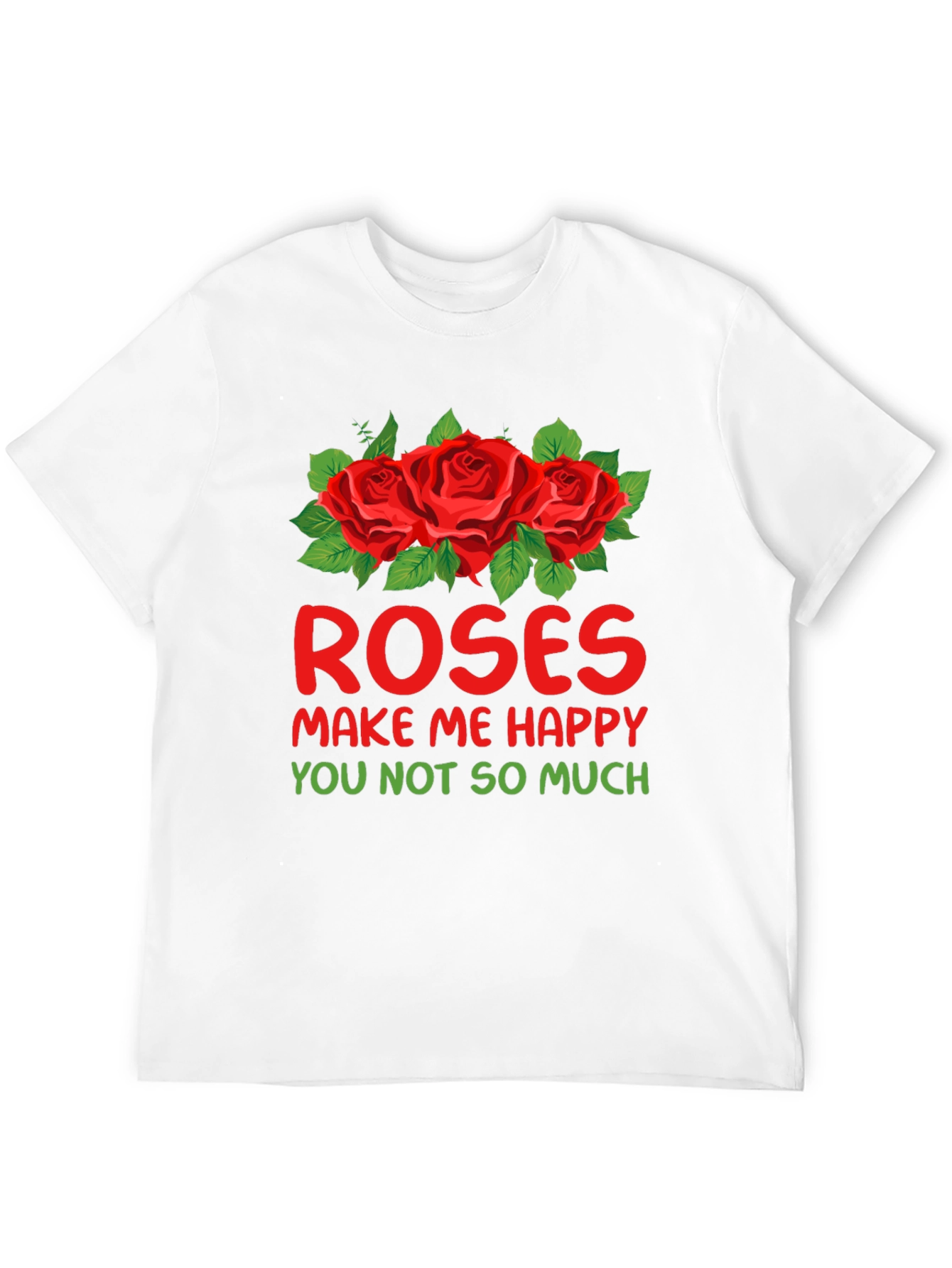 Roses Make Me Happy Graphic T-Shirt