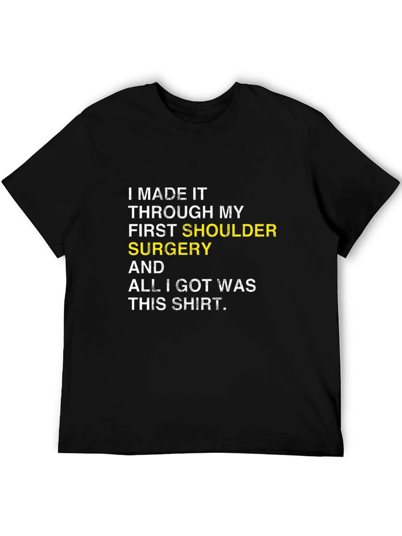 Shoulder Surgery Recovery T-Shirt -  I Made It
