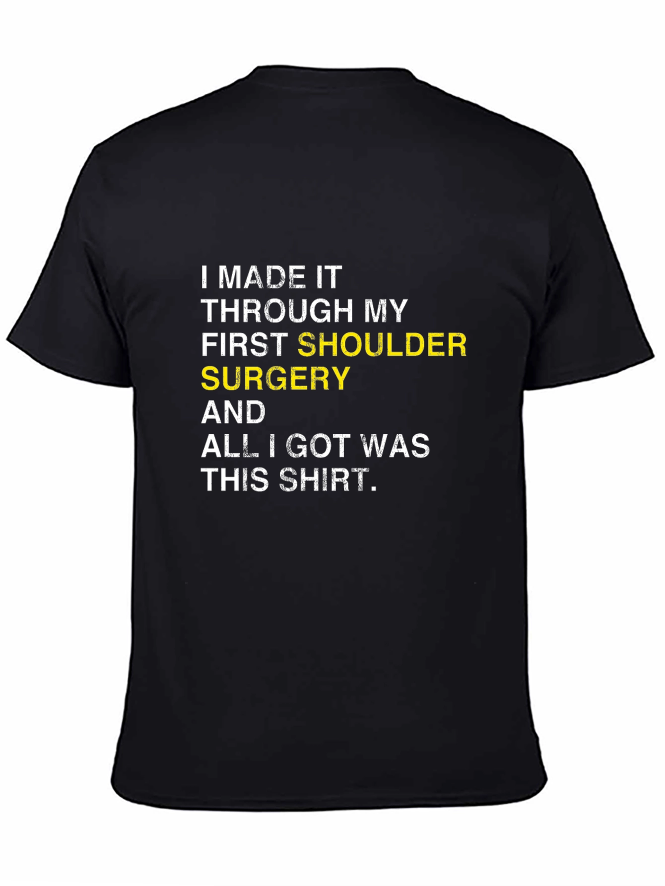 Shoulder Surgery Recovery T-Shirt -  I Made It