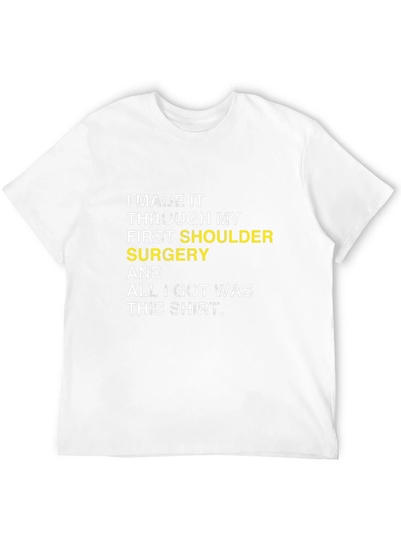 Shoulder Surgery Recovery T-Shirt -  I Made It