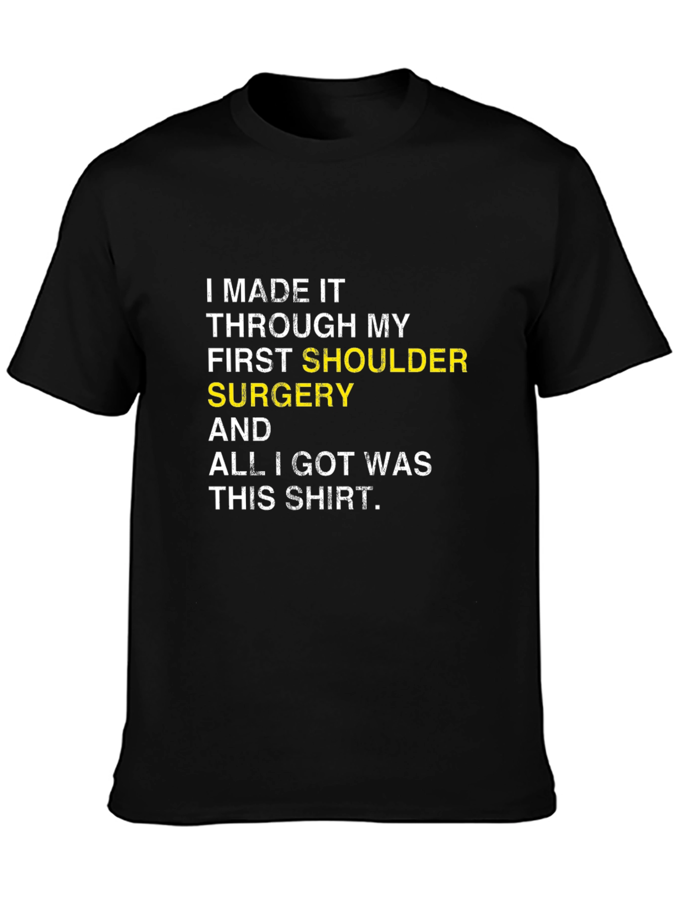 Shoulder Surgery Recovery T-Shirt -  I Made It