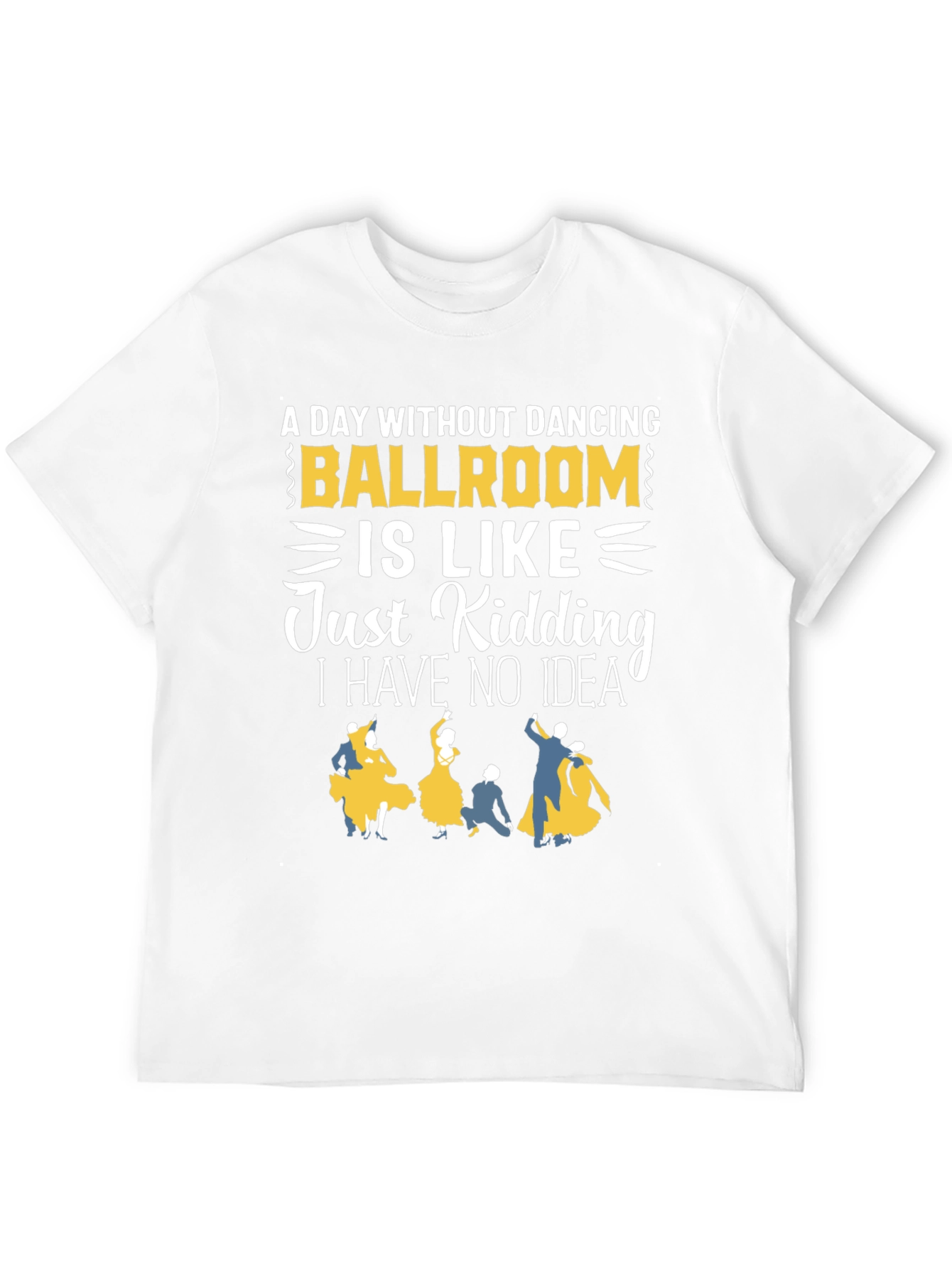 Ballroom Dancing T-Shirt - A Day Without Dancing