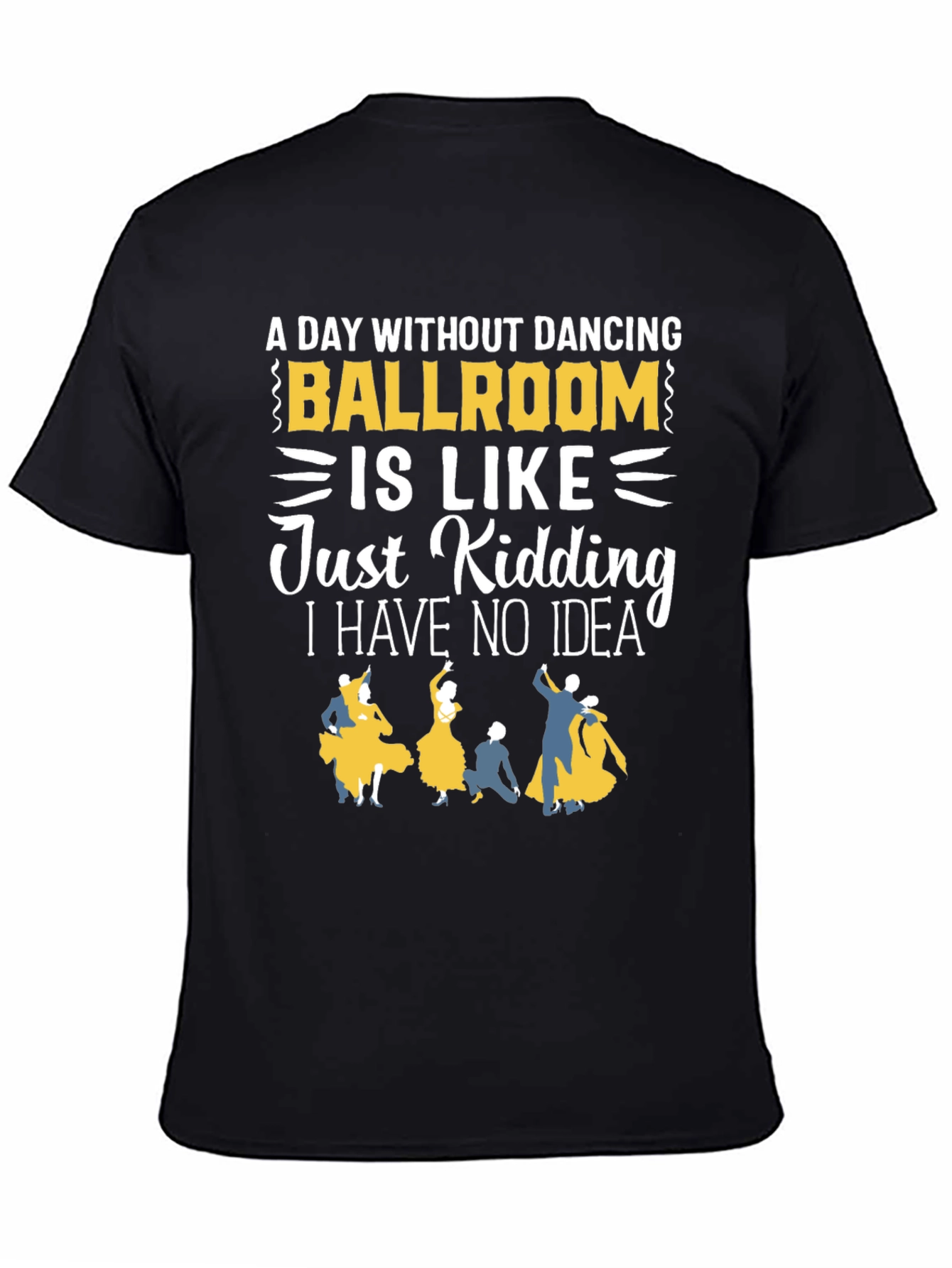 Ballroom Dancing T-Shirt - A Day Without Dancing