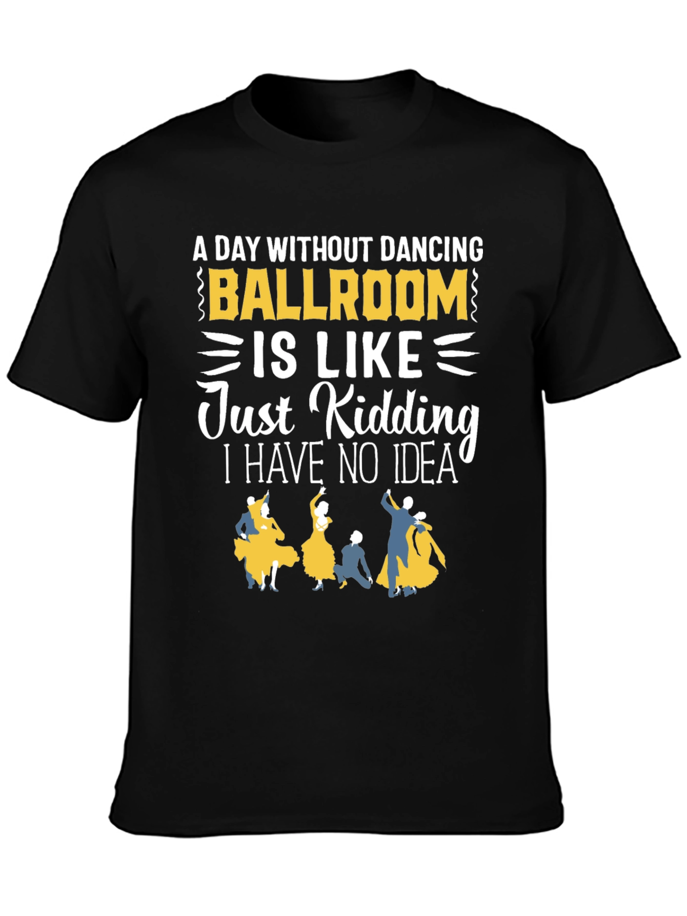 Ballroom Dancing T-Shirt - A Day Without Dancing