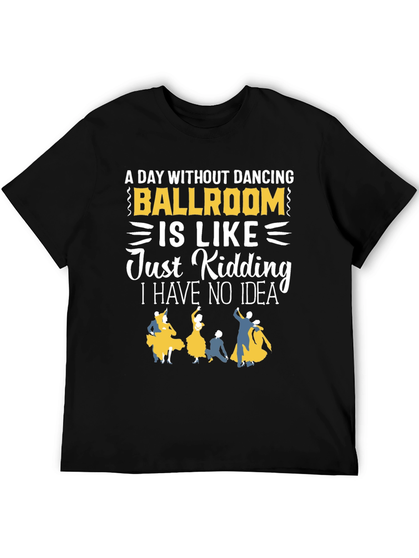 Ballroom Dancing T-Shirt - A Day Without Dancing