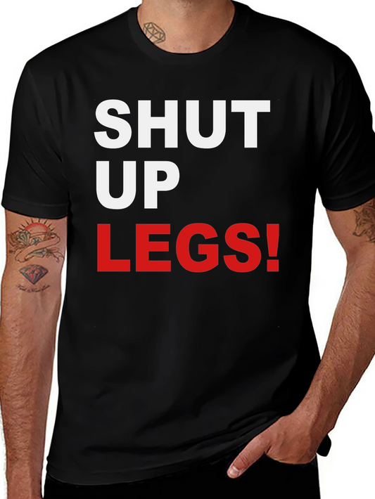 Shut Up Legs! Graphic Tee