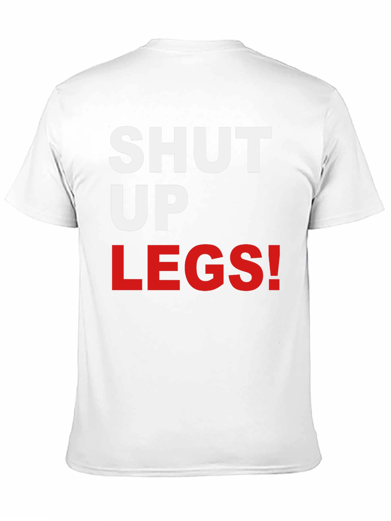 Shut Up Legs! Graphic Tee