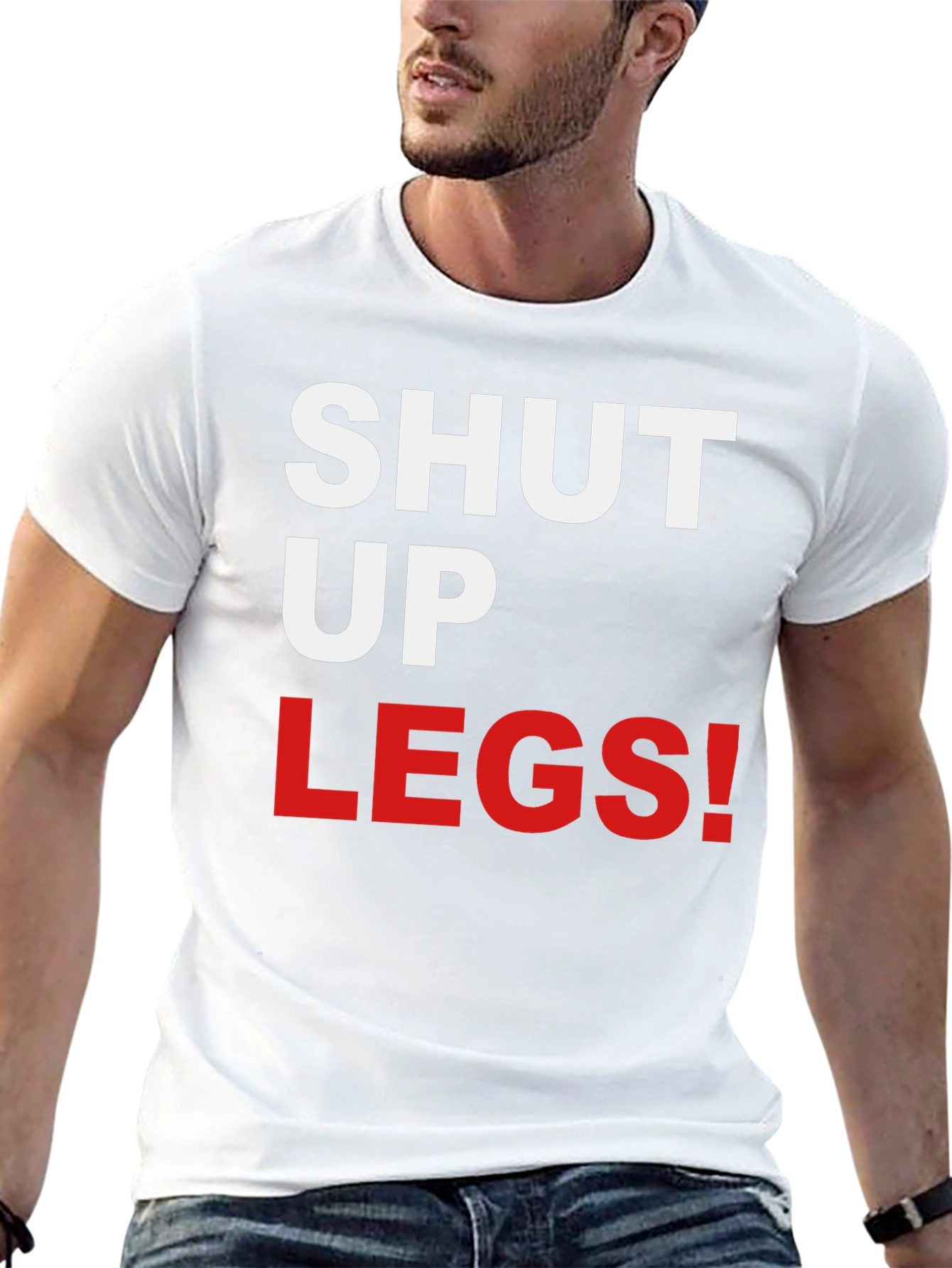 Shut Up Legs! Graphic Tee