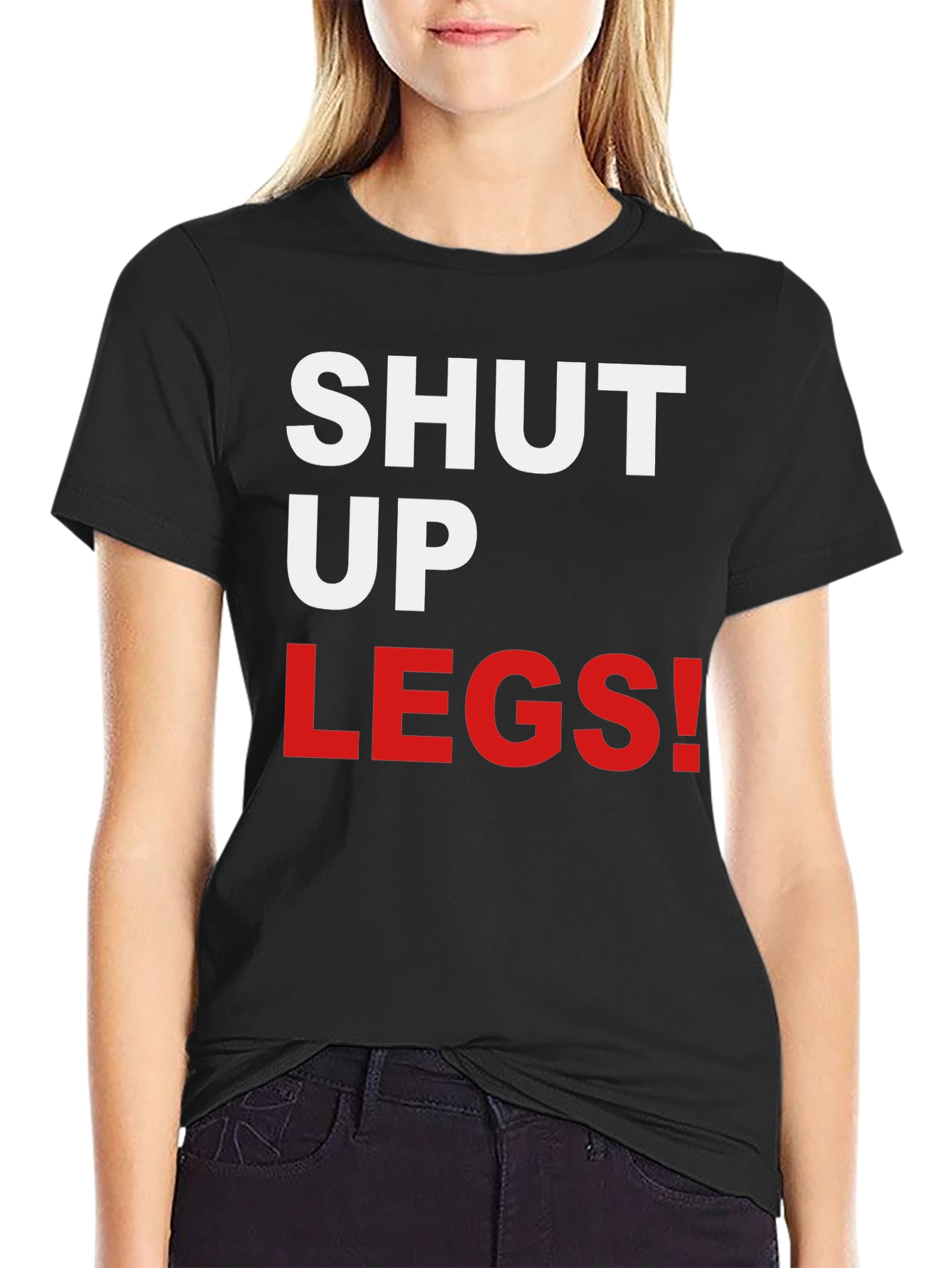 Shut Up Legs! Graphic Tee