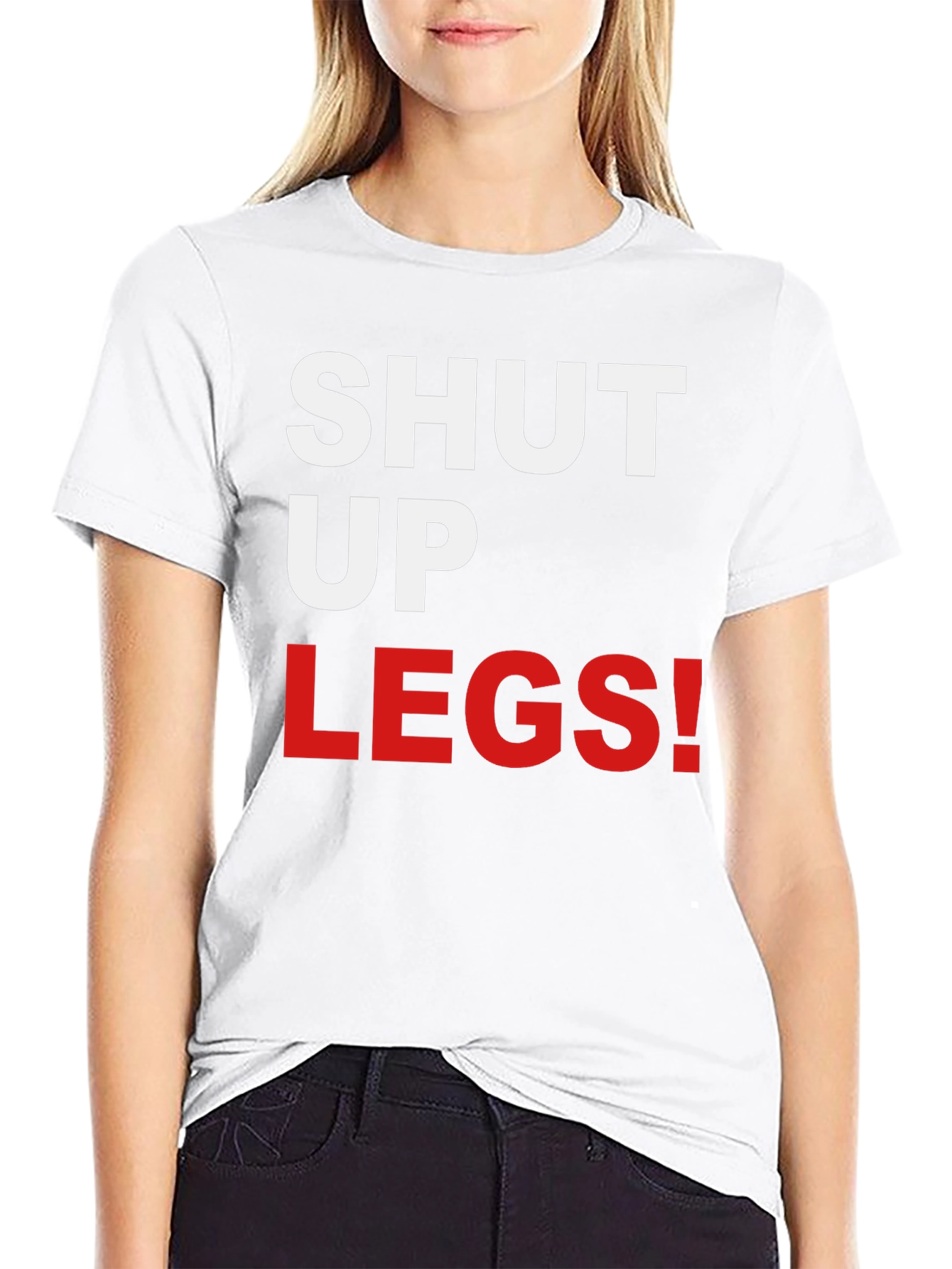 Shut Up Legs! Graphic Tee